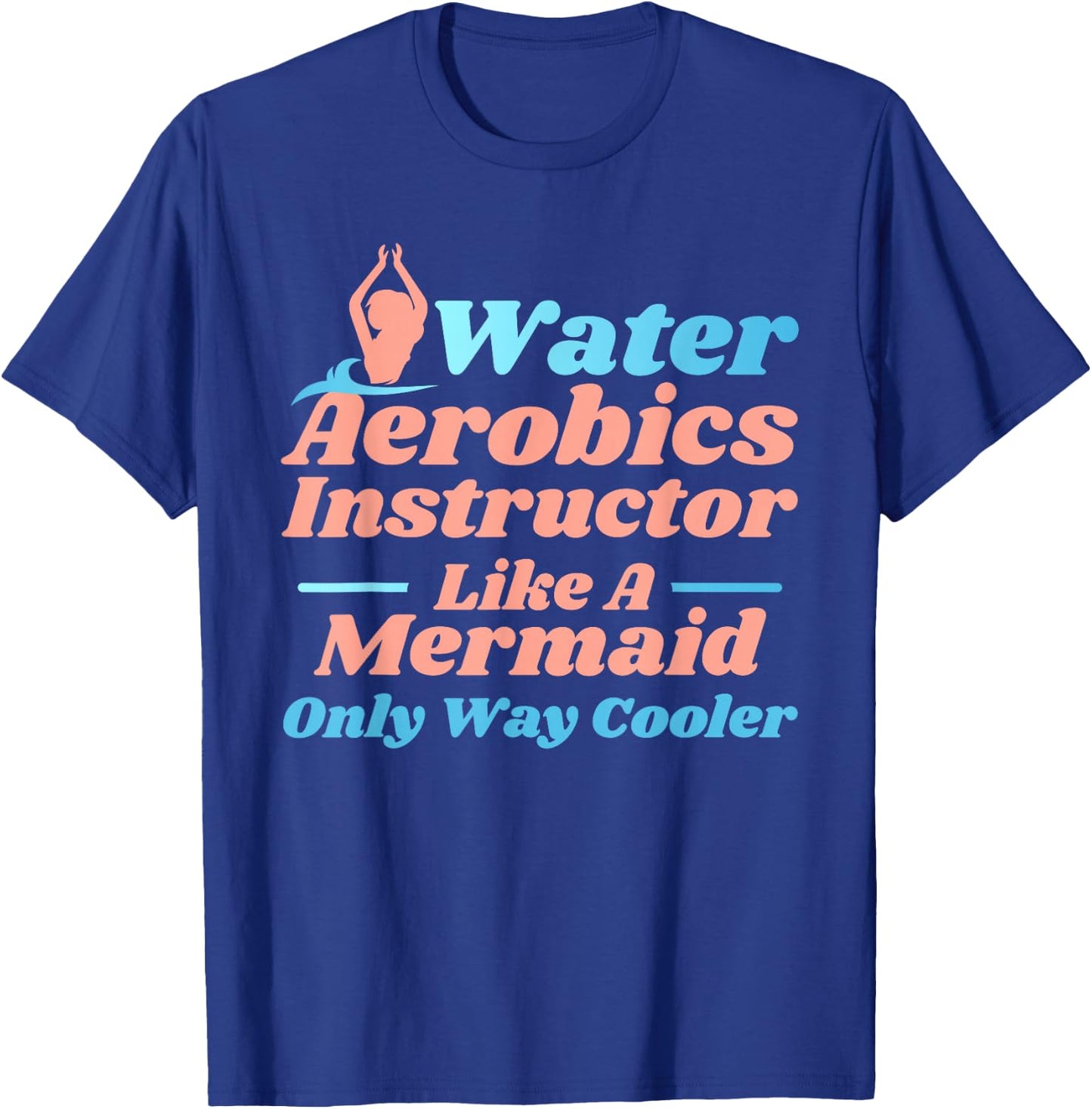 Aqua Water Aerobics Instructor - Like A Mermaid T-Shirt - T-Shirt | Royal