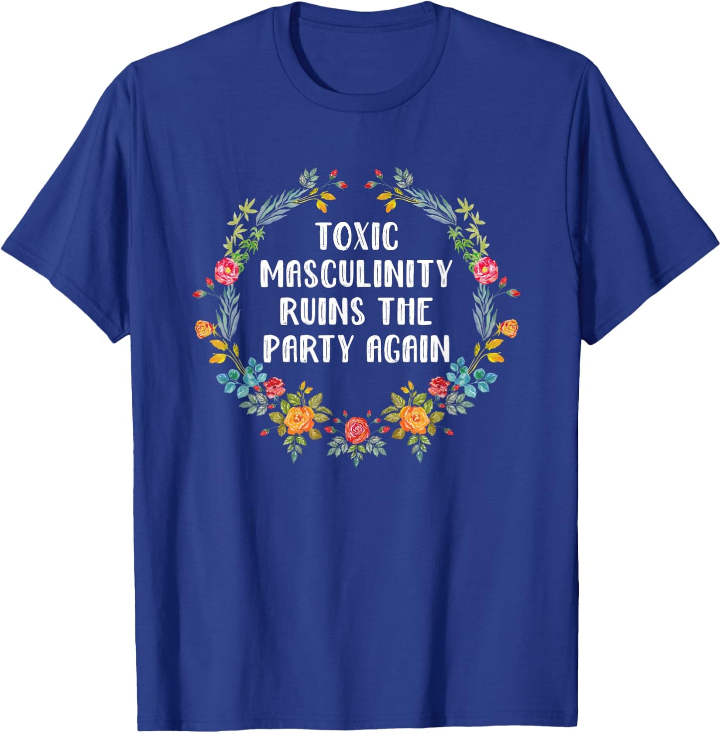 Toxic Masculinity Ruins The Party Again Shirt Murderino T-Shirt - T-Shirt | Royal