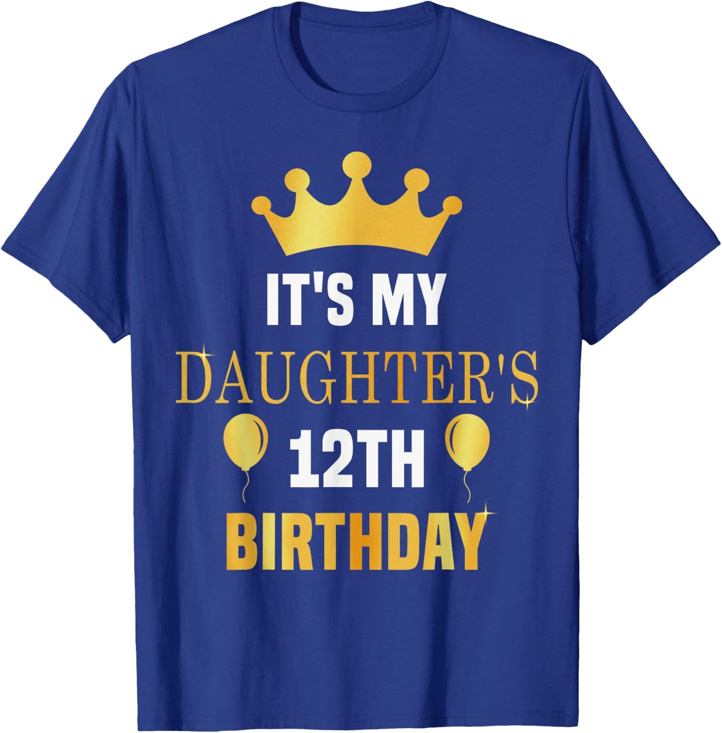 Its My Daughter's 12th Birthday 12 Years Old Golden Bday T-Shirt - T-Shirt | Royal