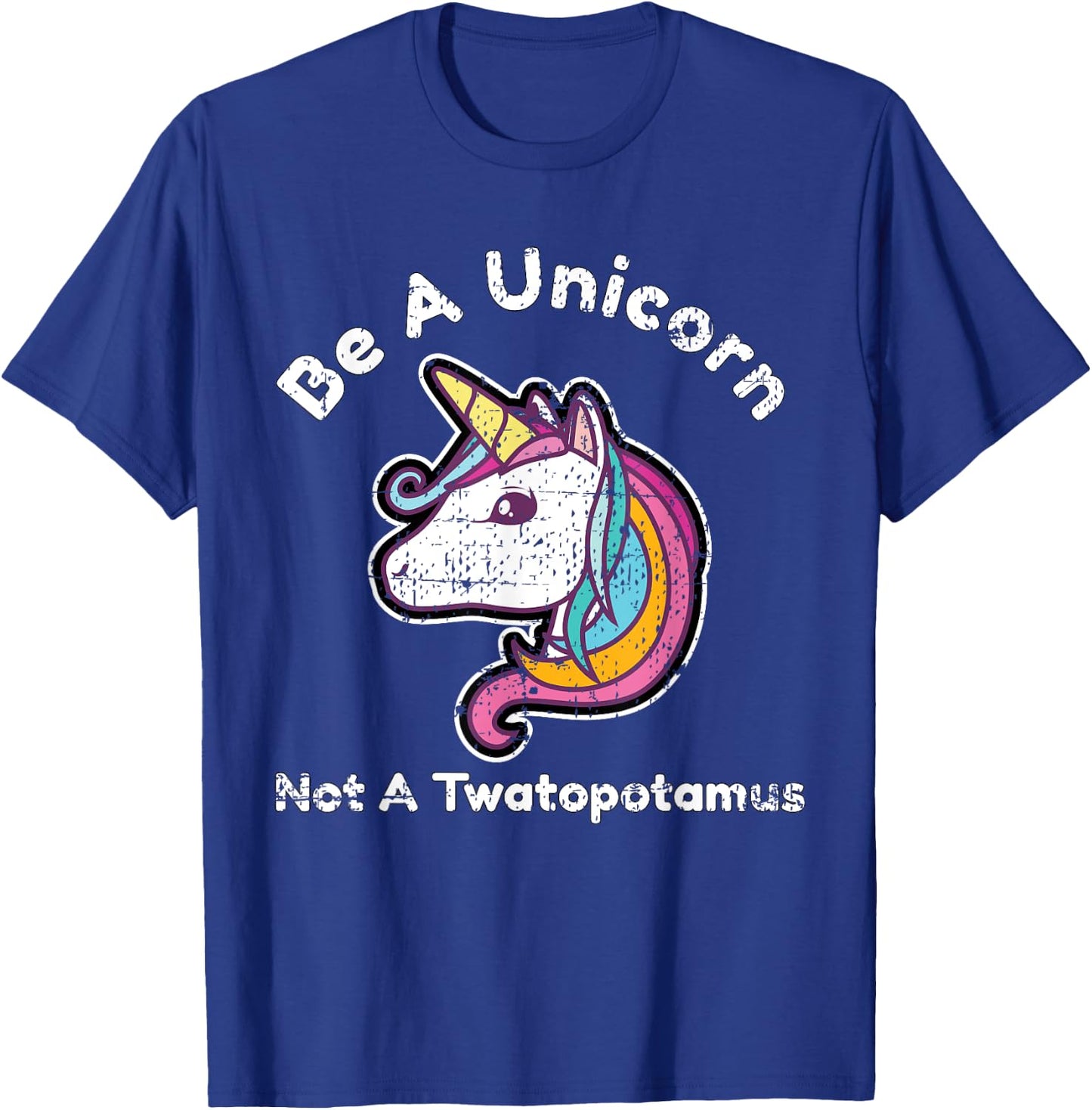 Funny Meme Be A Unicorn Not A Twatopotamus T-Shirt - T-Shirt | Royal