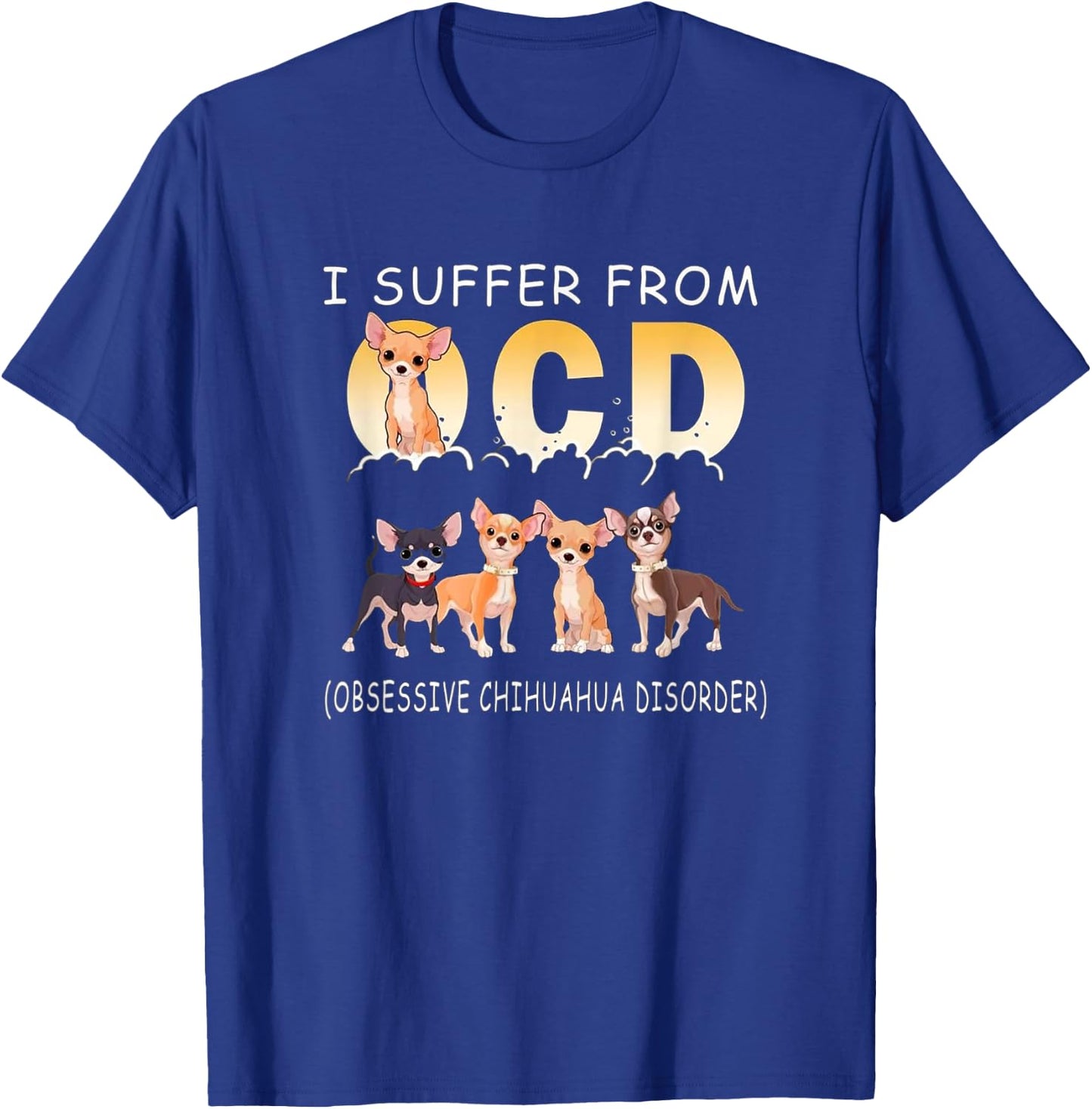 I Suffer From OCD - Obsessive Chihuahua Disorder T Shirt T-Shirt - T-Shirt | Royal