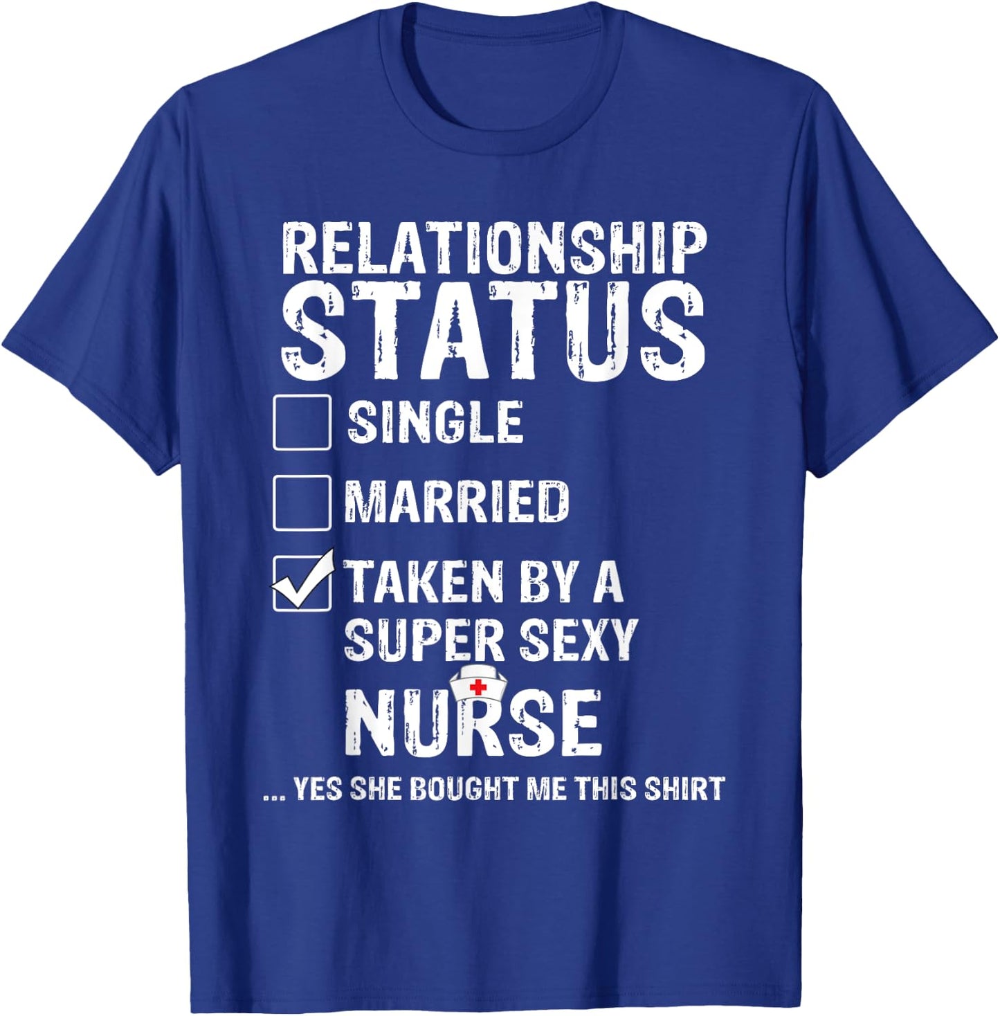 Taken By A Sexy Nurse Funny Relationship Status T-Shirt - T-Shirt | Royal