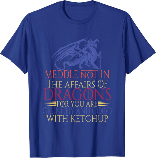 Meddle Not In The Affairs Of Dragons T-Shirt - T-Shirt | Royal