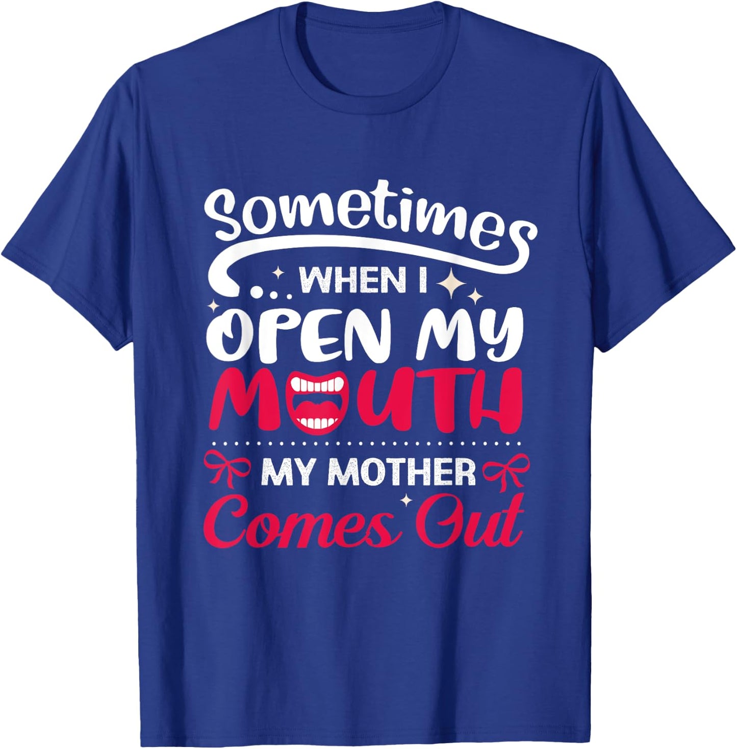 When I Open My Mouth My Mother Comes Out Funny T-Shirt - T-Shirt | Royal