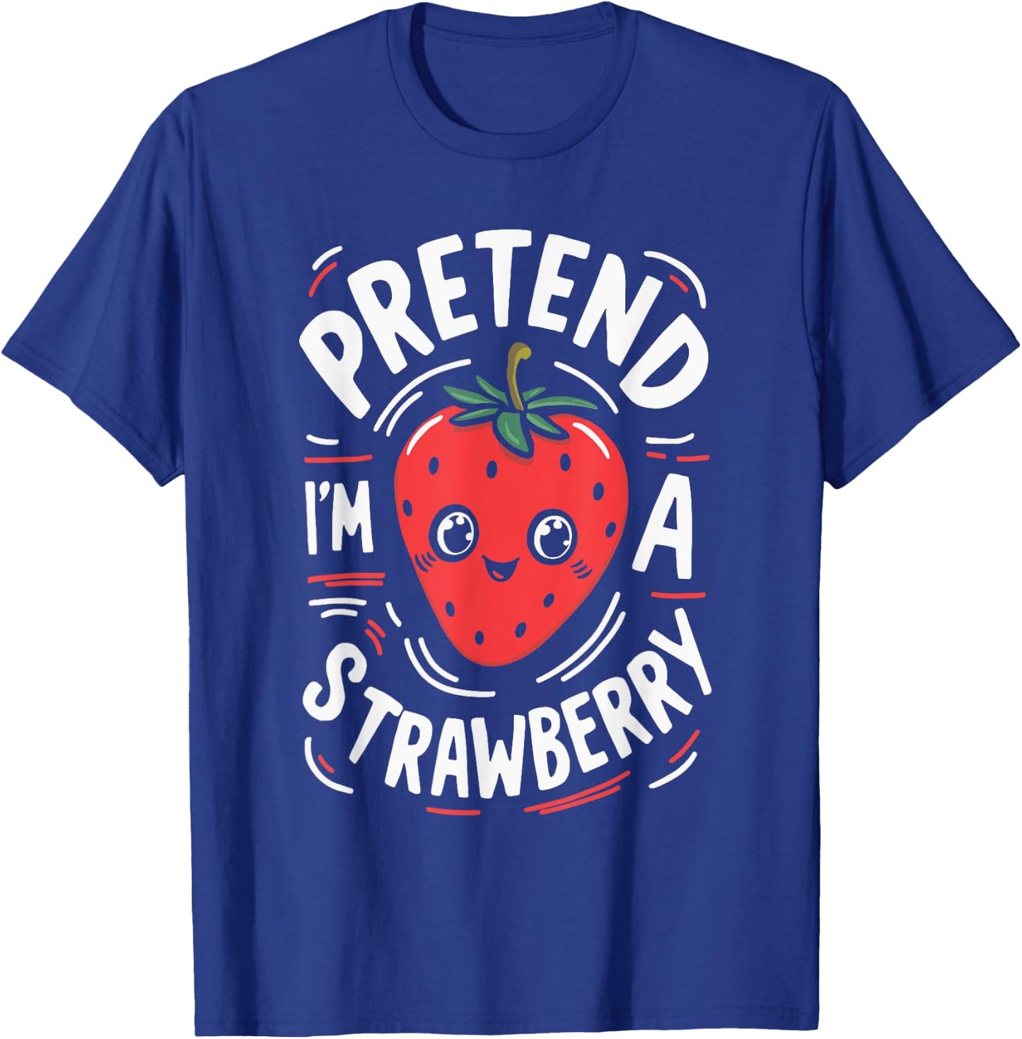 Pretend I'm A Strawberry T-Shirt - T-Shirt | Royal