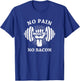 No Pain No Bacon Funny Workout Gym Weight Lifting Shirt T-Shirt - T-Shirt | Royal