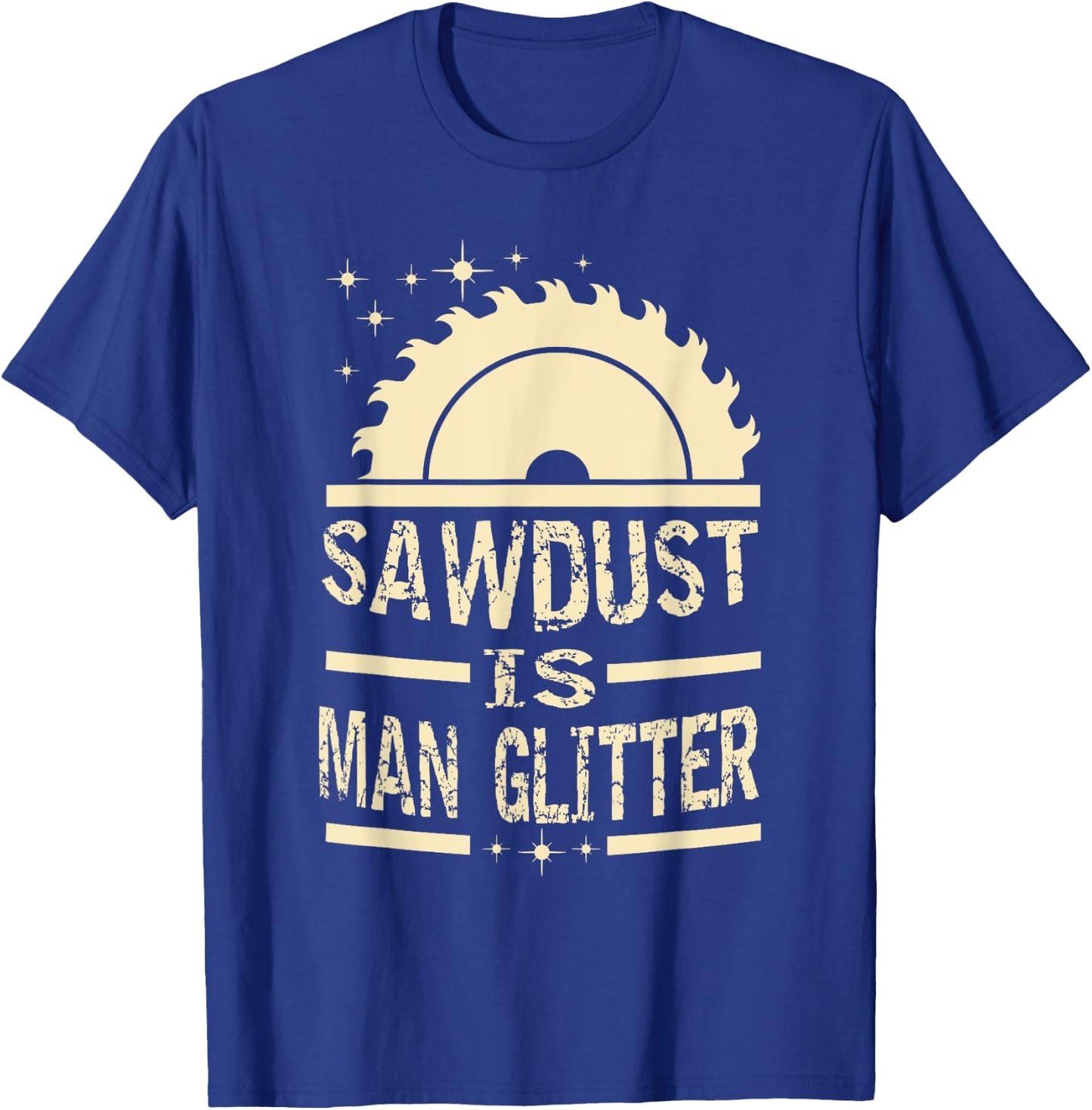 Sawdust is man glitter apparel T-Shirt - T-Shirt | Royal