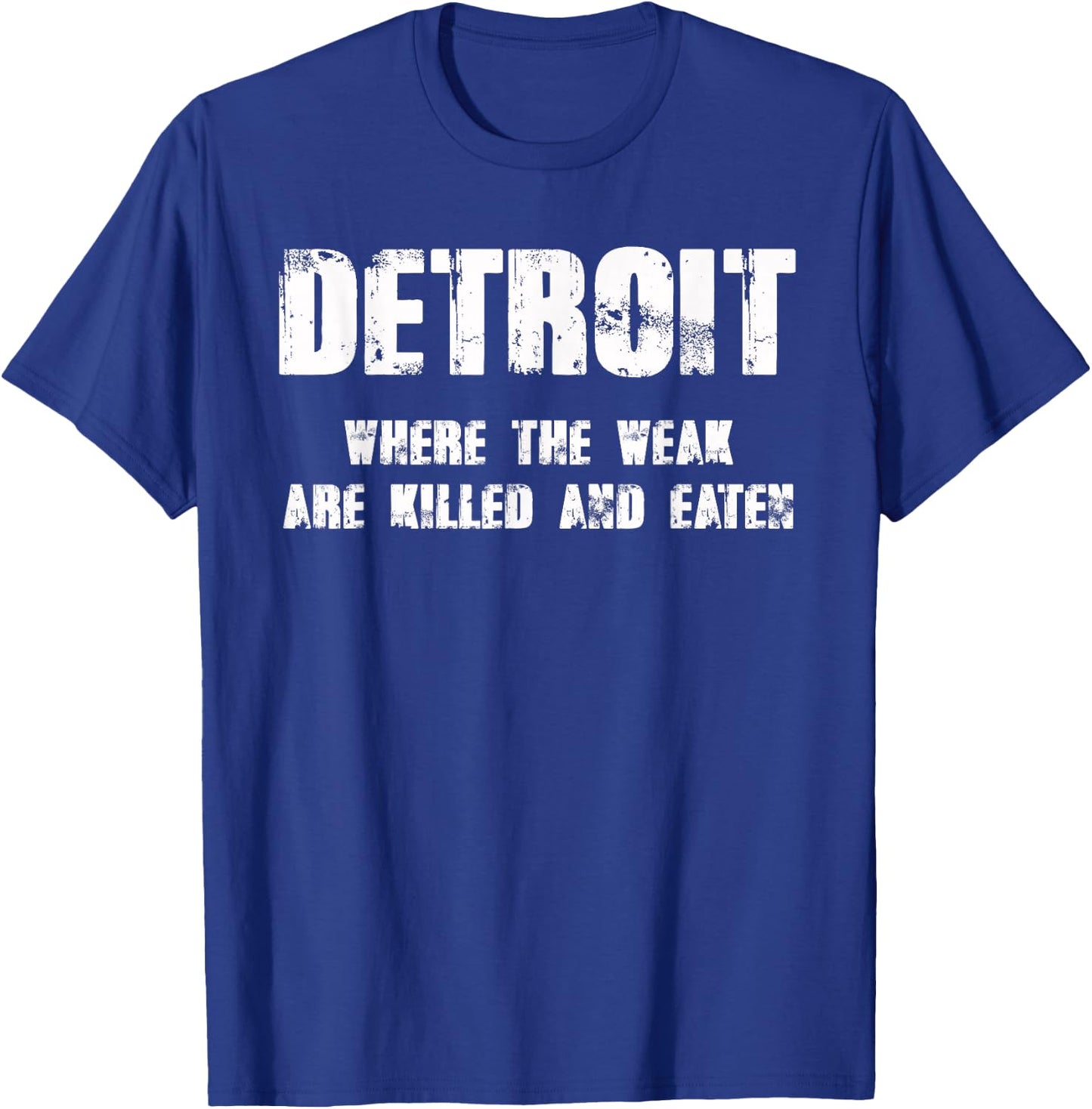 Detroit - Where the Weak are Killed and Eaten T-Shirt - T-Shirt | Royal