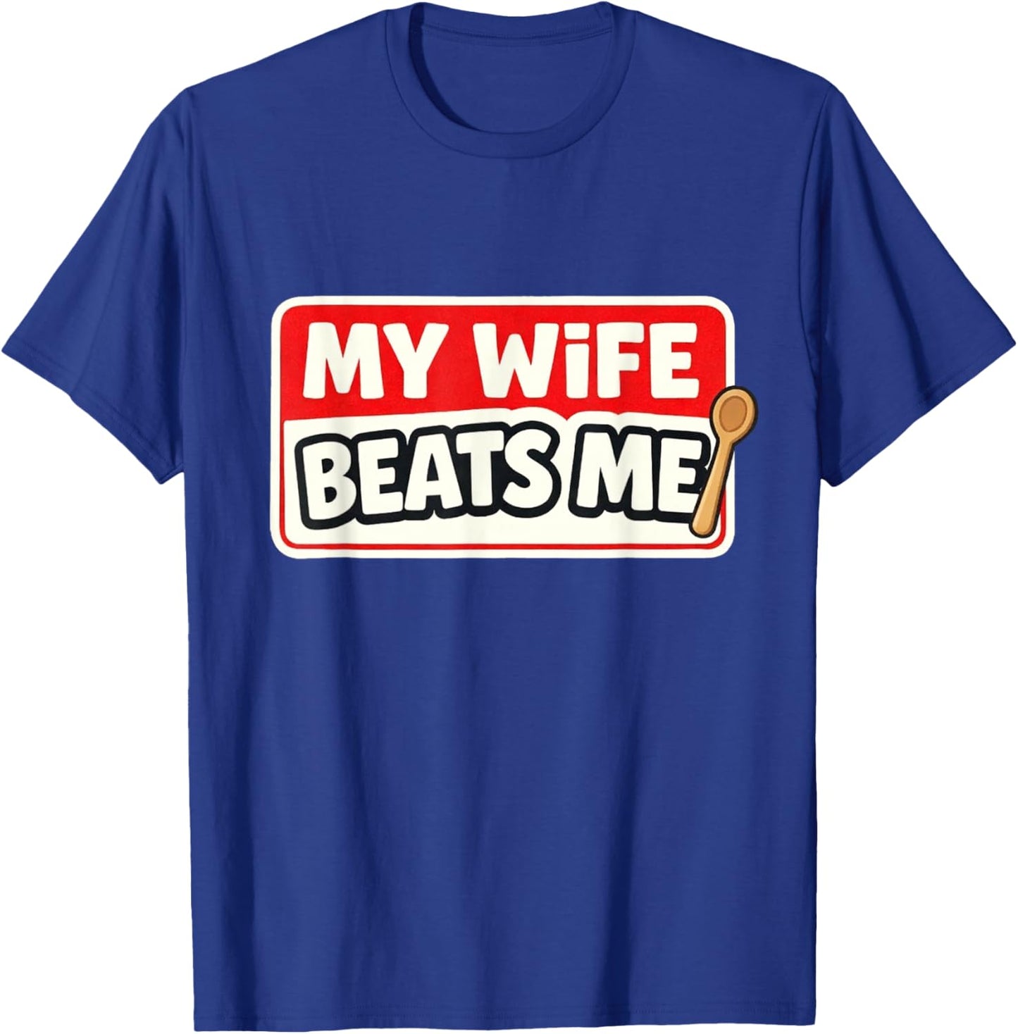 My Wife Beats Me - Gag Gift Novelty T-Shirt - T-Shirt | Royal