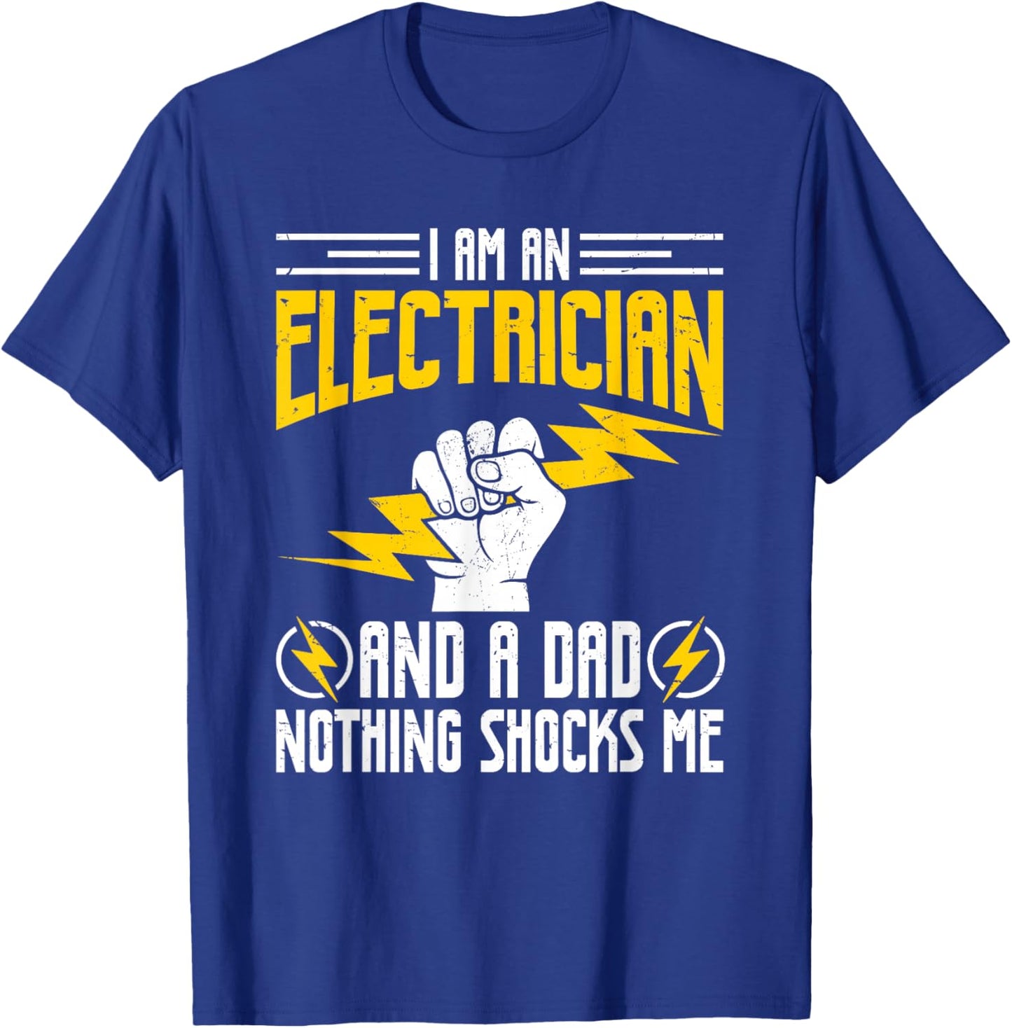 I Am Electrician and A Dad Nothing Shocks Me, Father Gifts T-Shirt - T-Shirt | Royal