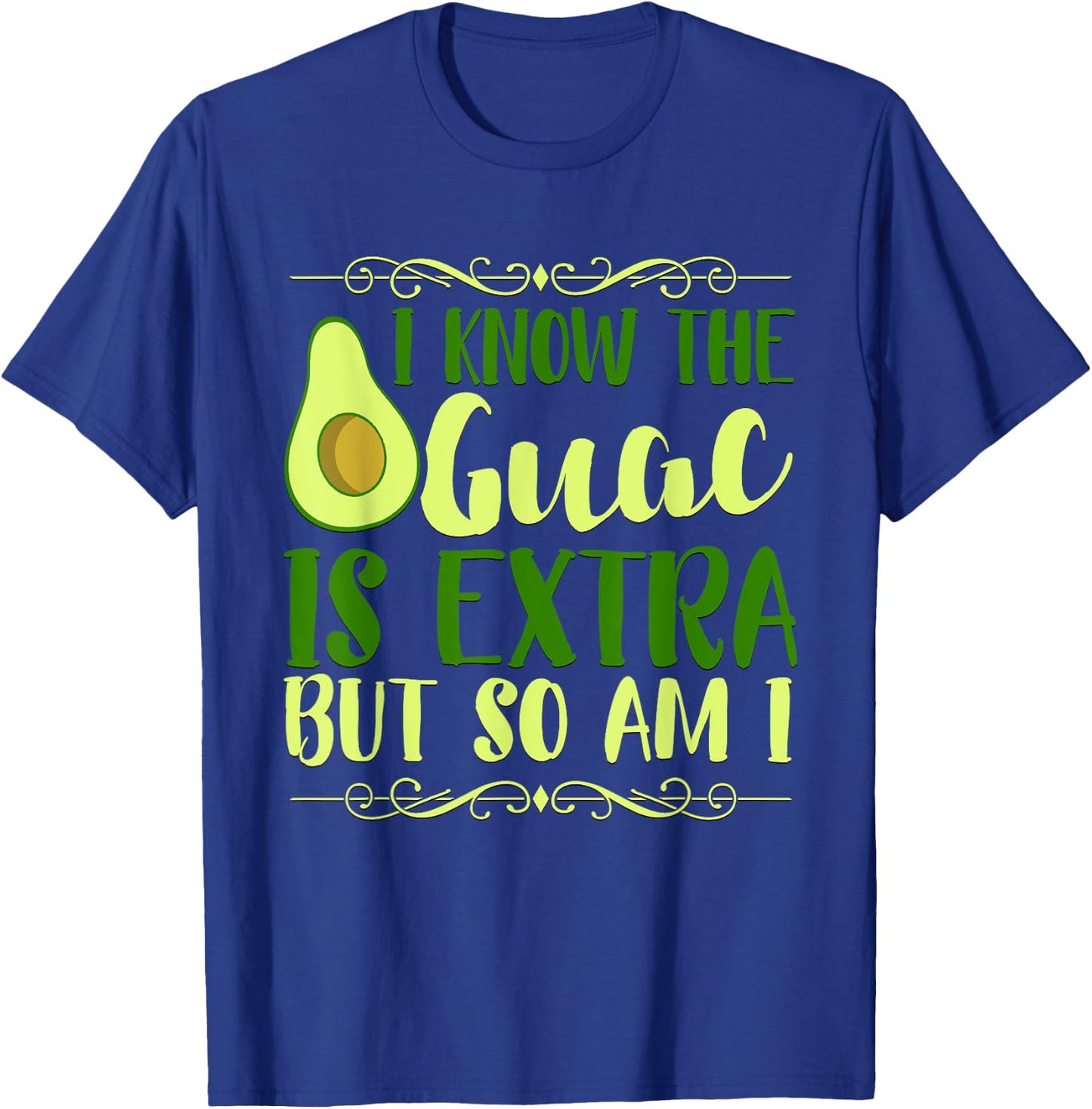 I Know The Guac Is Extra But So Am I Graphic T-Shirt - T-Shirt | Royal