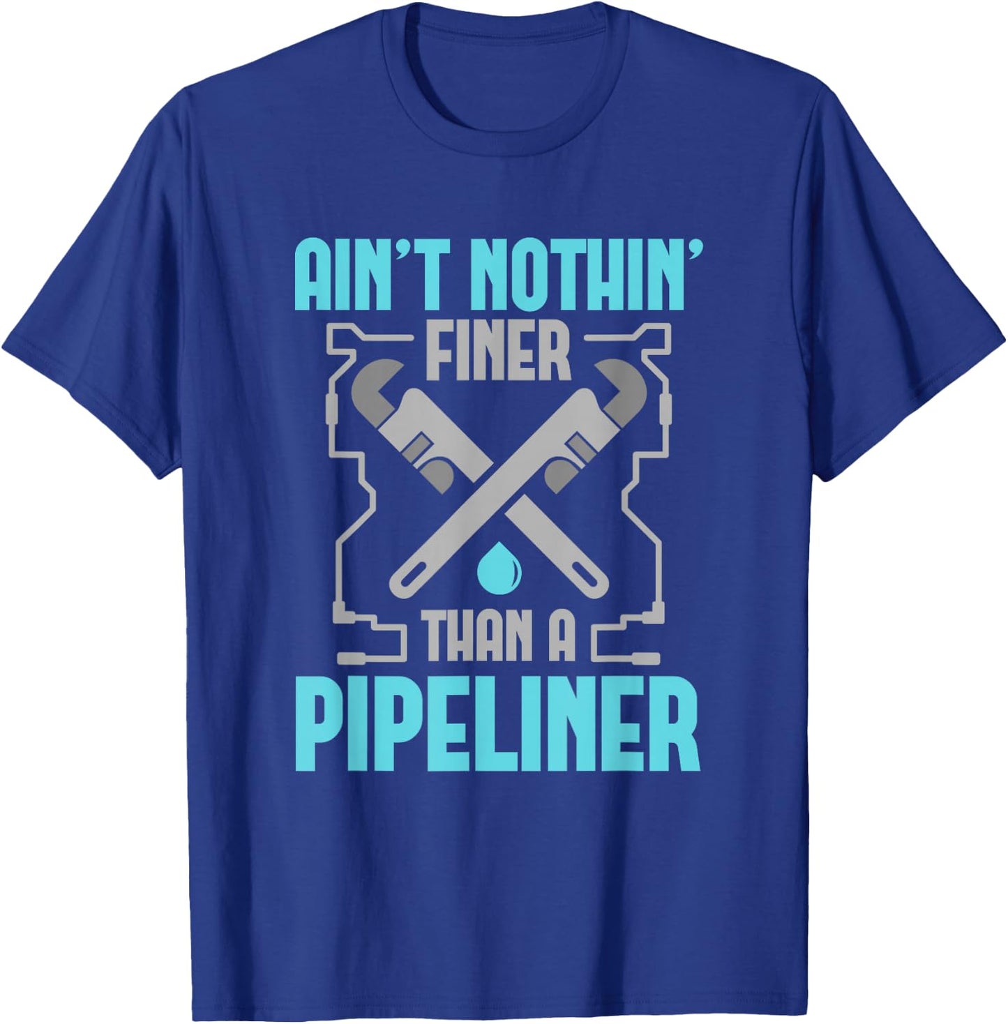 Funny Pipeliner T Shirt Ain't Nothin Finer T-Shirt - T-Shirt | Royal