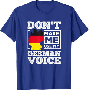 Don't Make Me Use My German Voice Germany Deutsch Funny Gift T-Shirt - T-Shirt | Royal