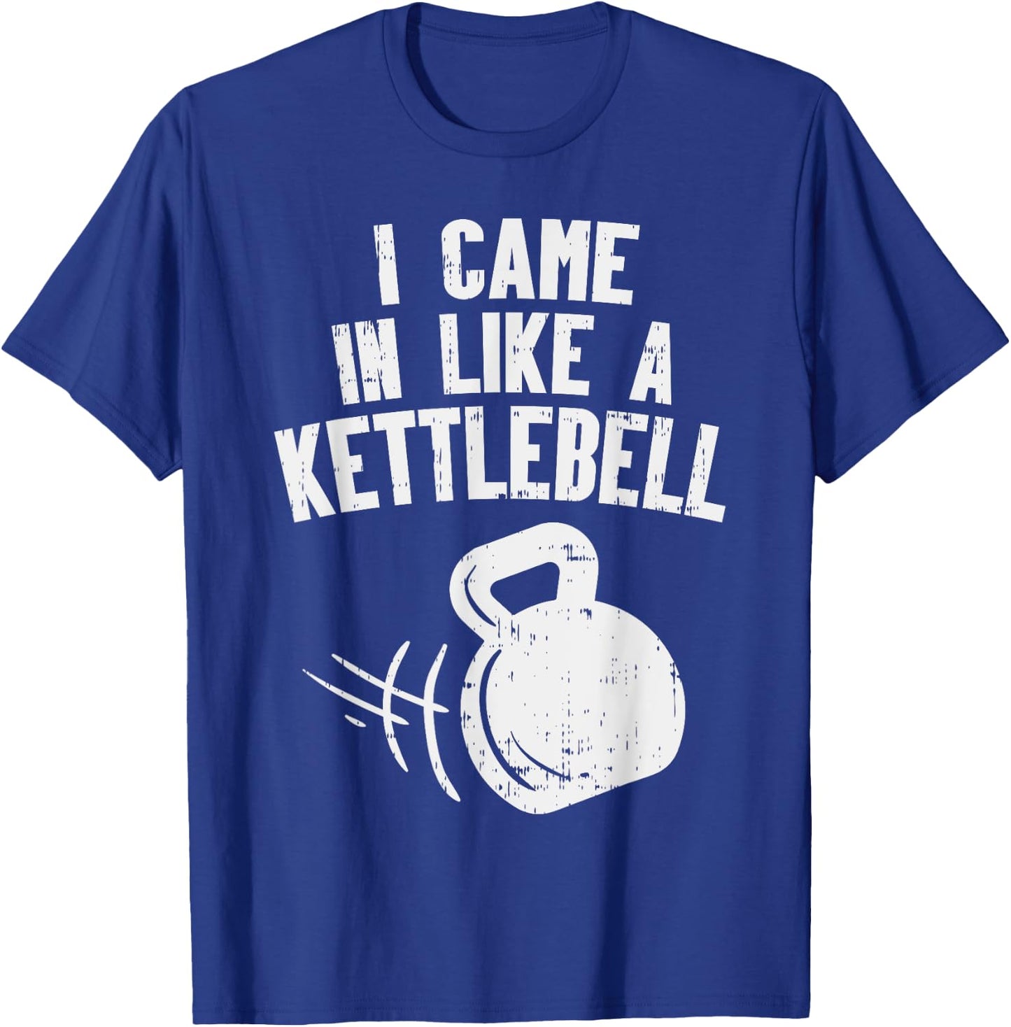 I Came In Like A Kettlebell Fitness Funny Workout Gym Muscle T-Shirt - T-Shirt | Royal