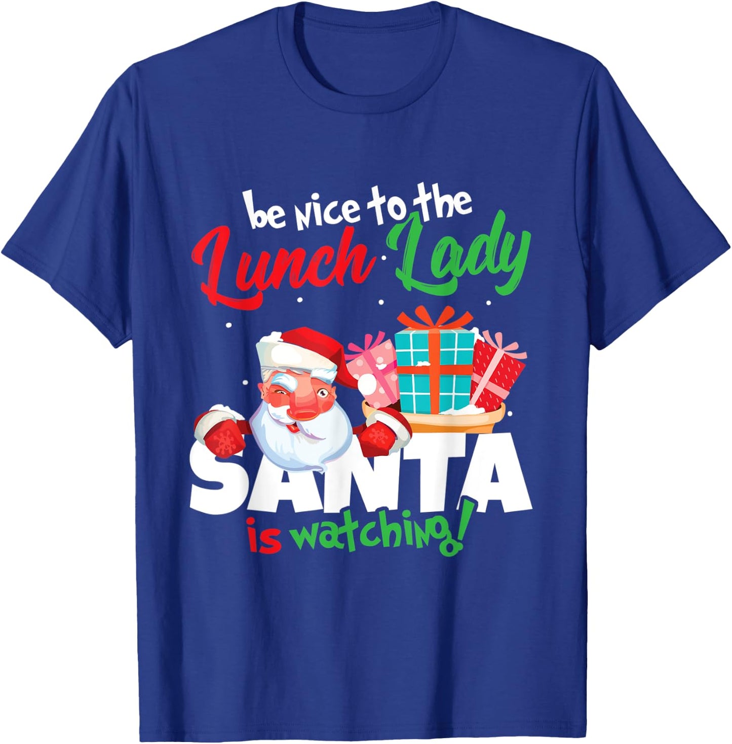 Be Nice To The Lunch Lady Santa Is Watching Christmas Gift T-Shirt - T-Shirt | Royal