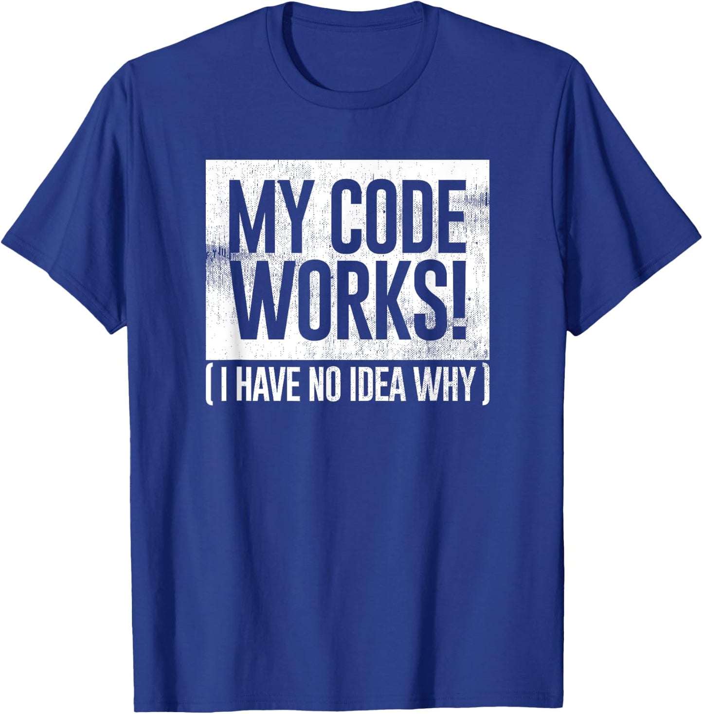 Funny Distressed My Code Works I Have No Idea Why Gift T-Shirt - T-Shirt | Royal