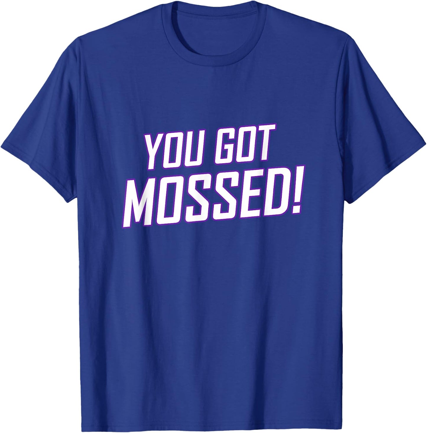 You Got Mossed T-Shirt - T-Shirt | Royal