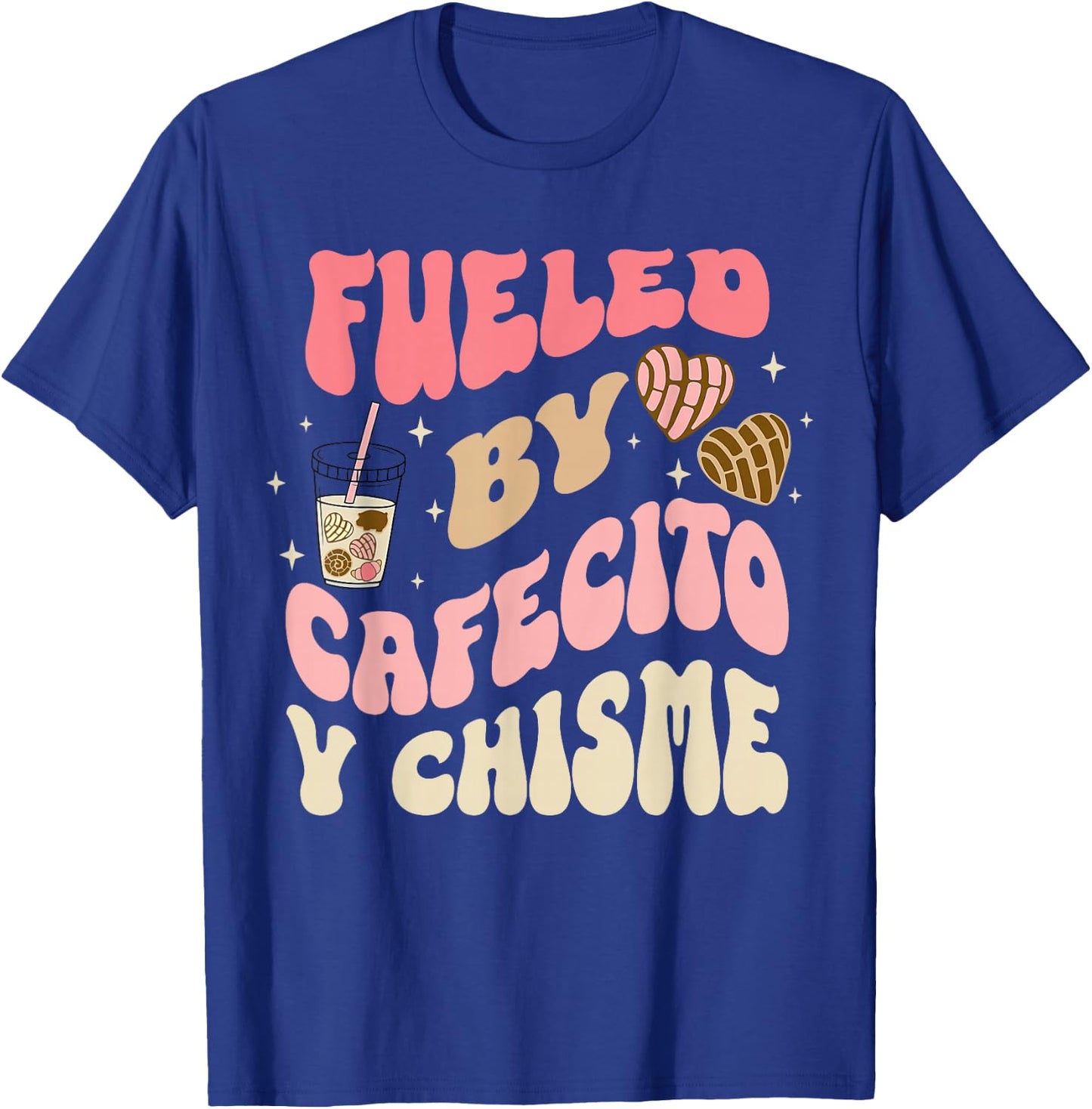 Fueled By Cafecito Y Chisme Funny Apparel T-Shirt - T-Shirt | Royal