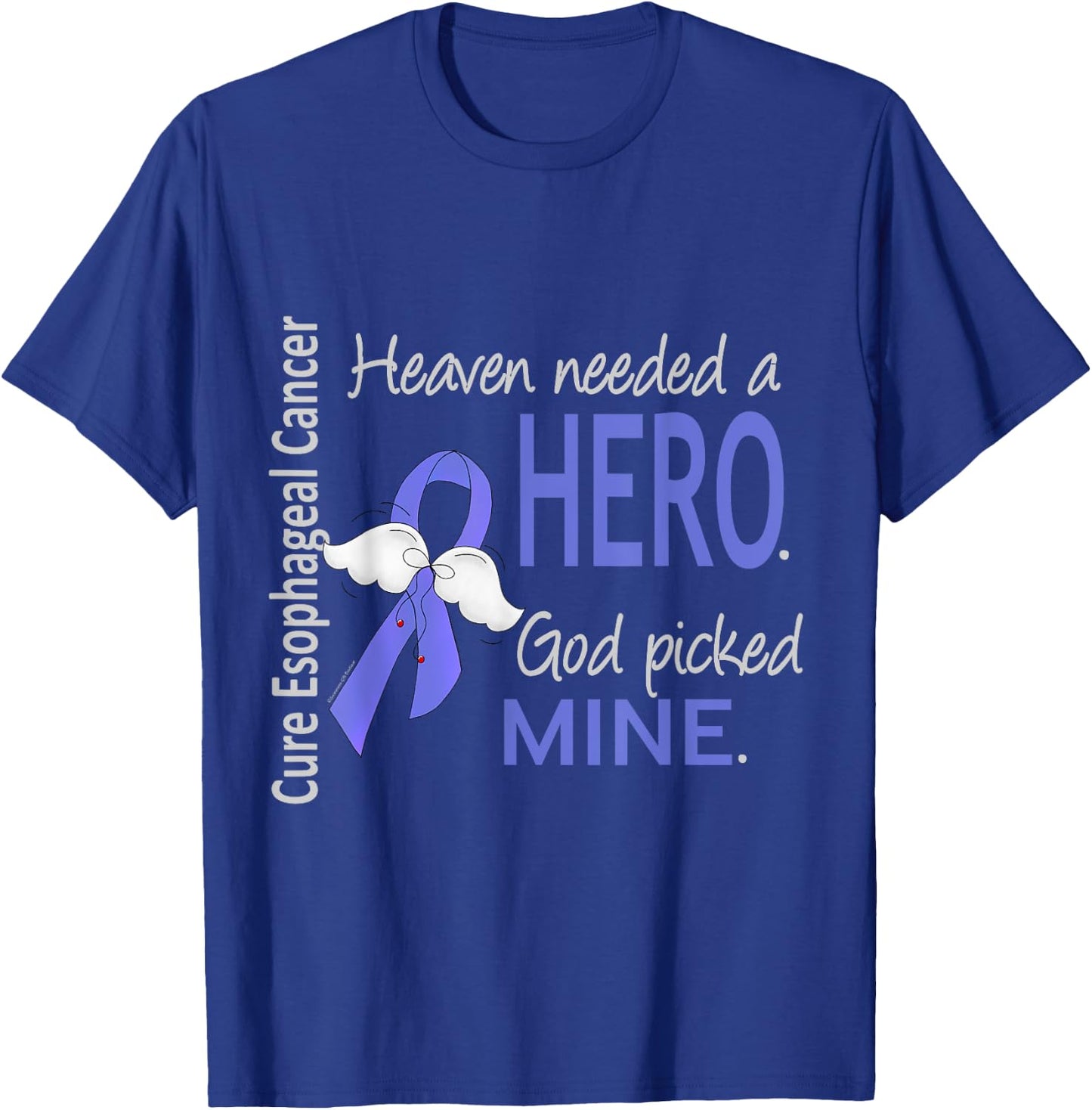 Esophageal Cancer Shirt Heaven Needed a Hero God Picked Mine T-Shirt - T-Shirt | Royal