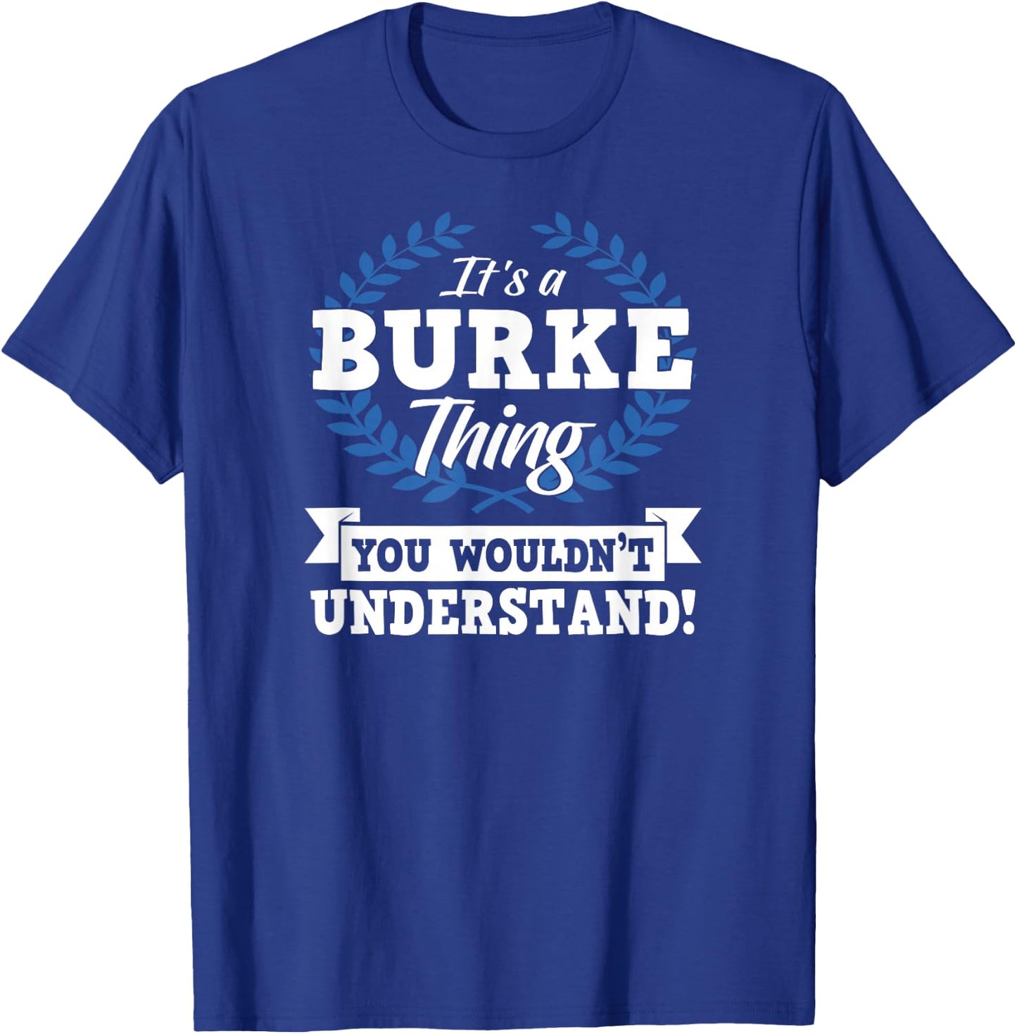 It's A Burke Thing You Wouldn't Understand Name Shirt T-Shirt - T-Shirt | Royal