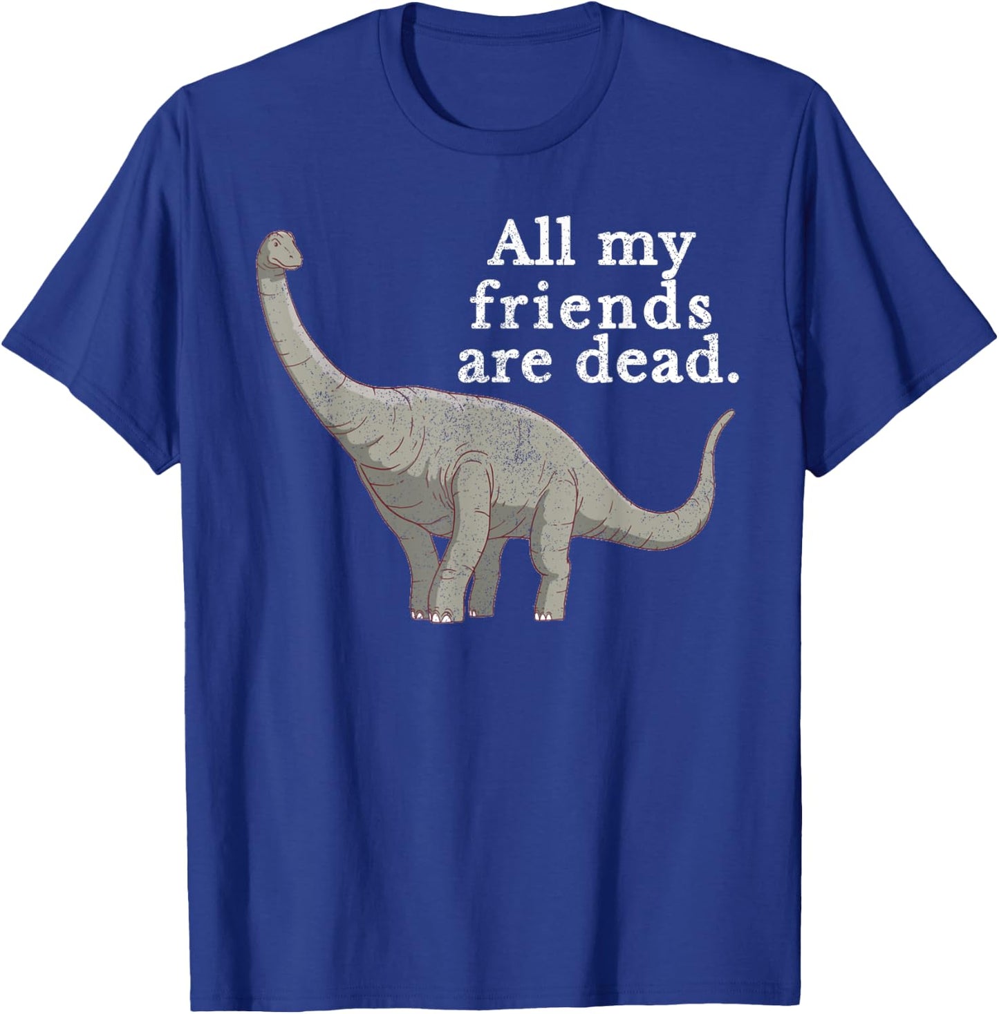 Vintage Retro All My Friends Are Dead Dinosaur Funny Gift T-Shirt - T-Shirt | Royal