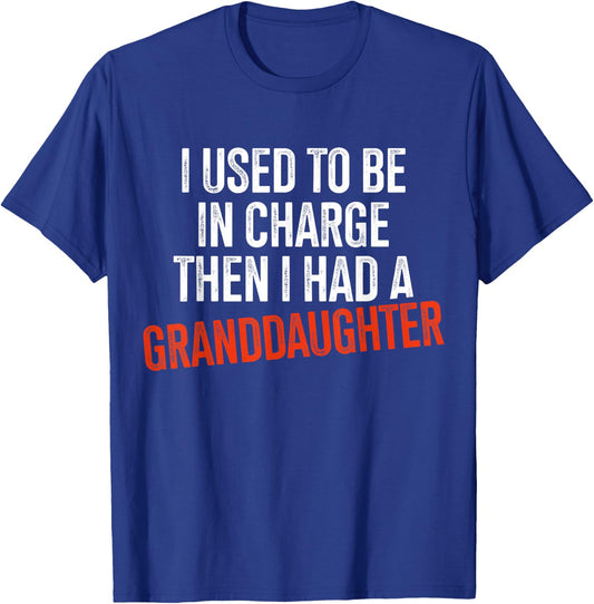 I Used to Be in Charge Then I Had A Granddaughter Grandpa T-Shirt - T-Shirt | Royal