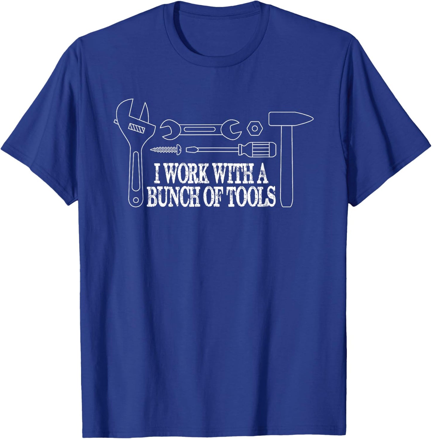 I Work with a Bunch of Tools - Funny Construction T-Shirt - T-Shirt | Royal