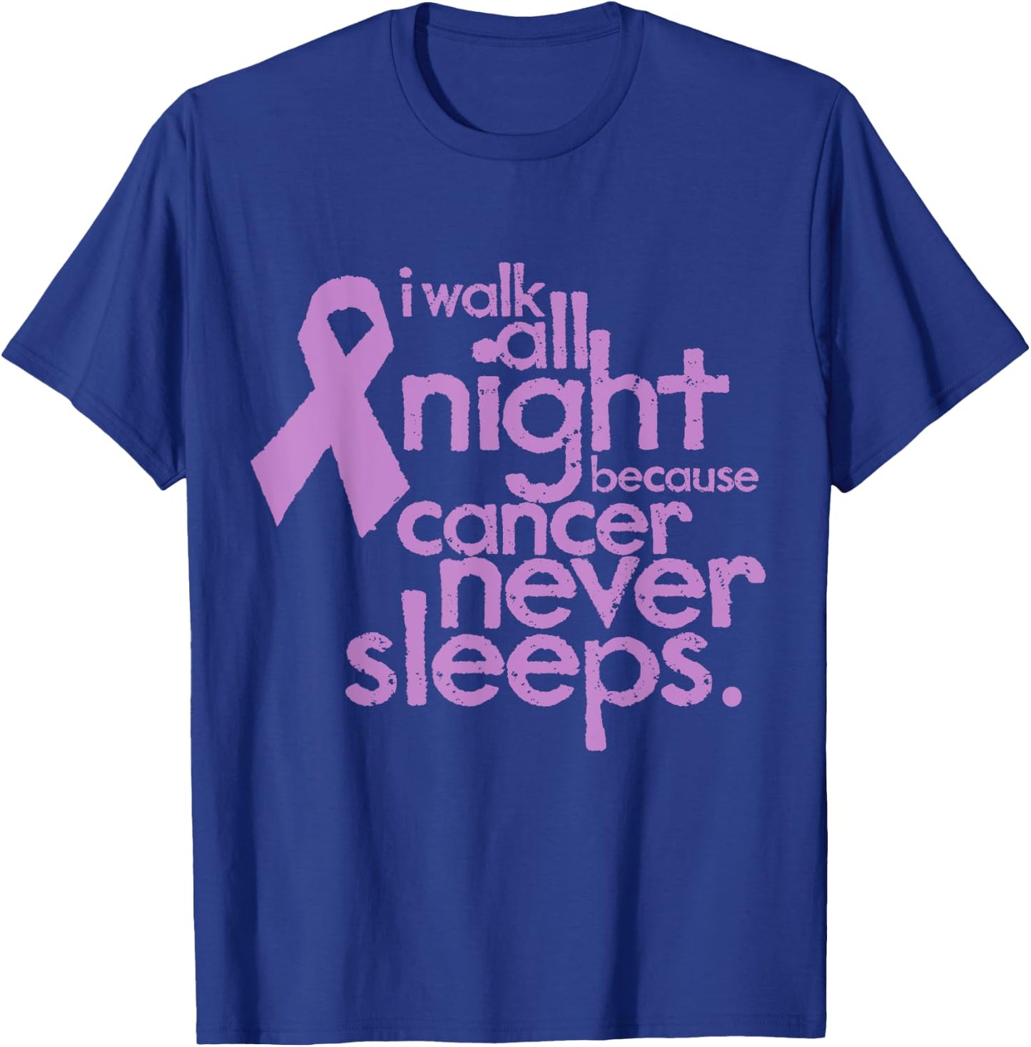 I Walk All Night Because Cancer Never Sleeps Relay T-Shirt - T-Shirt | Royal