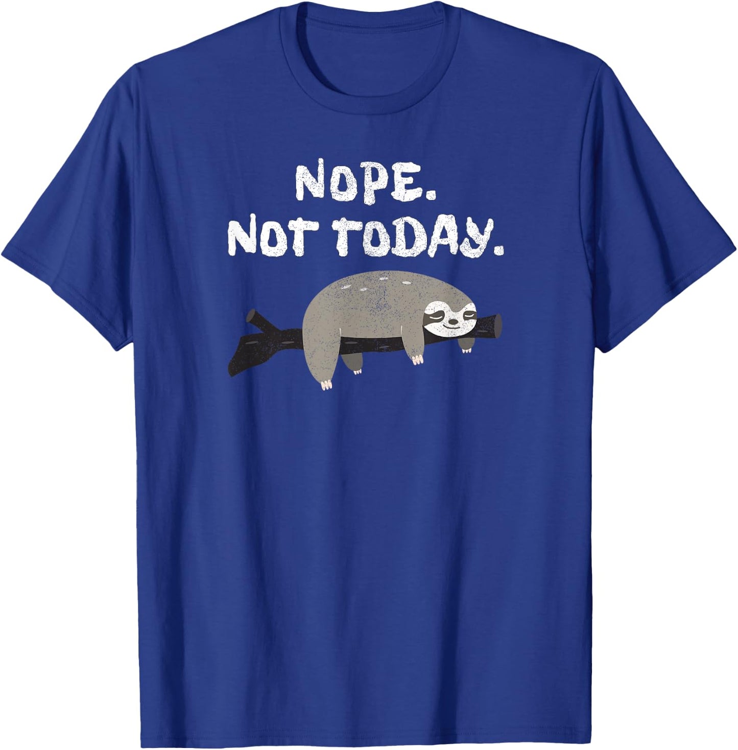 Nope Sloth Funny Not Today Cute Animal Lover Shirt T-Shirt - T-Shirt | Royal