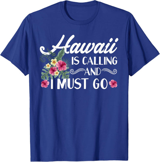Hawaii Is Calling And I Must Go Shirt Hawaiian Vacation T-Shirt - T-Shirt | Royal