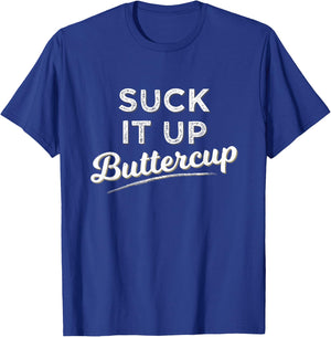 Funny Gym Saying Gift Suck It Up Buttercup T Shirt T-Shirt - T-Shirt | Royal