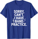 Sorry Can't I Have Band Practice Music Lovers T-Shirt - T-Shirt | Royal