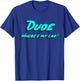 Dude where's my car T-Shirt - T-Shirt | Royal