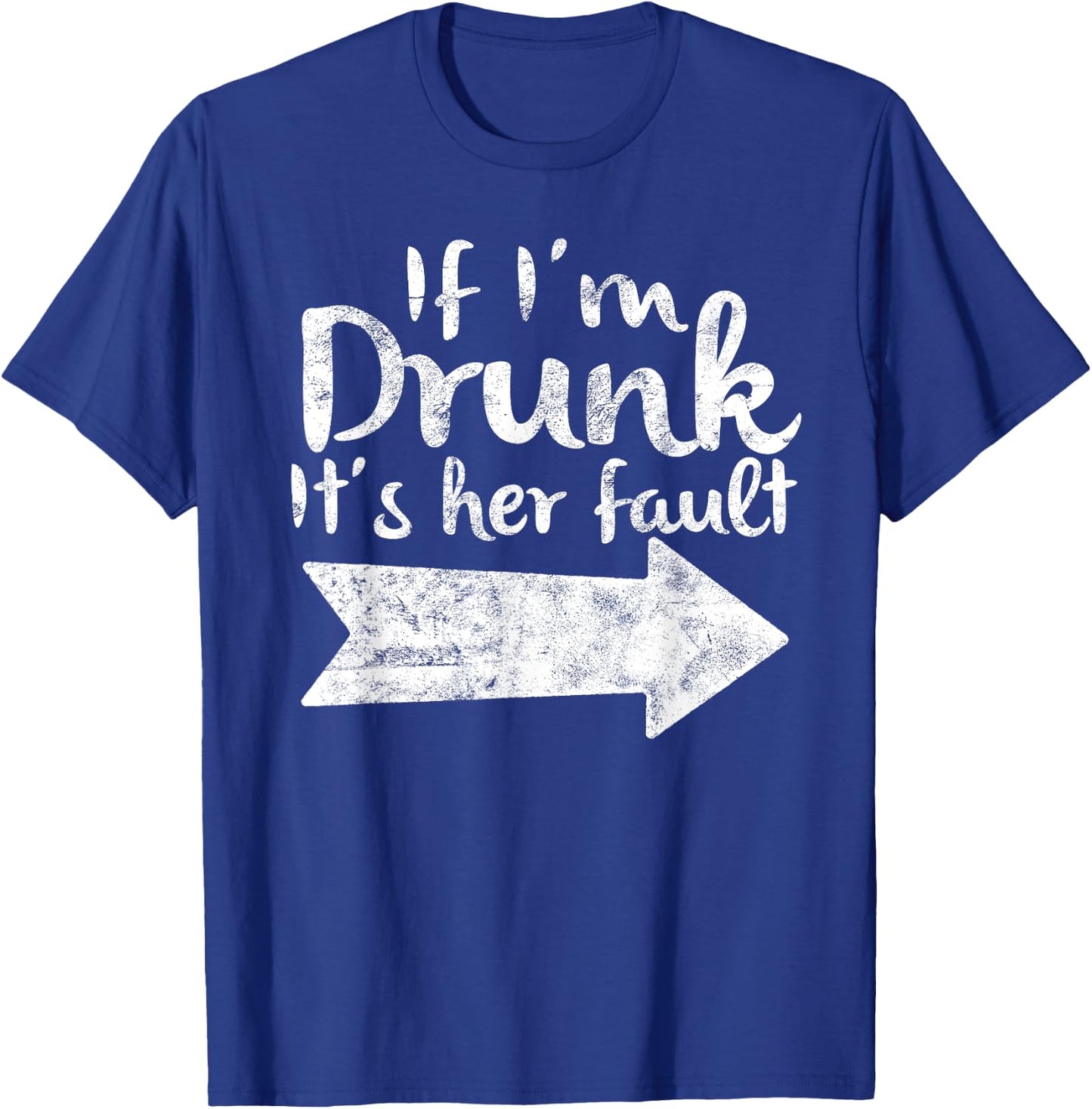 If Im Drunk Its Her Fault Matching Best Friend Gift Drinking T-Shirt - T-Shirt | Royal