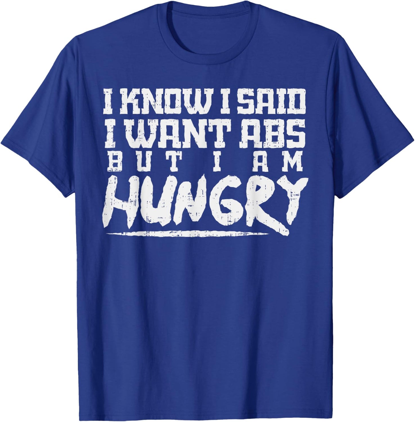 I Know I Want Abs But Hungry Funny Gym Workout Fitness Gift T-Shirt - T-Shirt | Royal