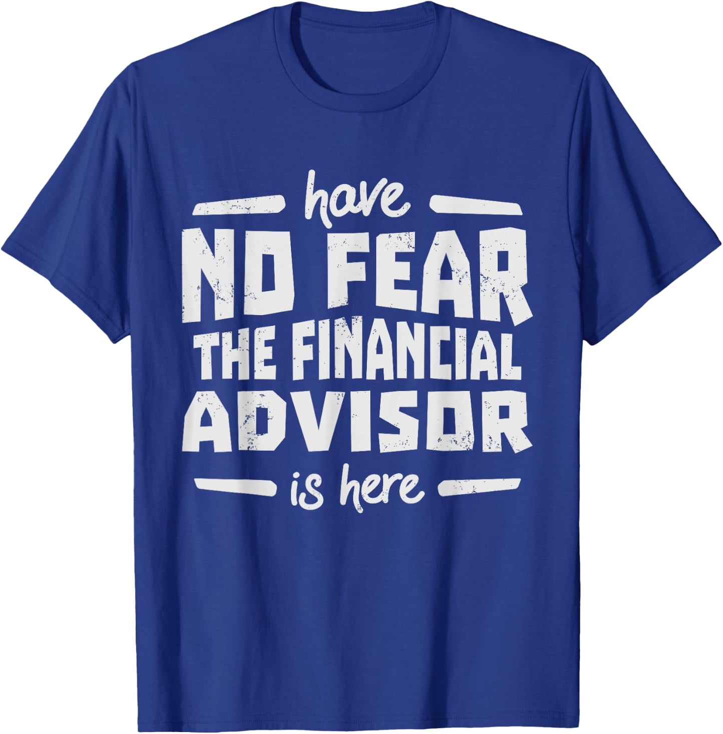 Financial Advisor - Have No Fear T-Shirt - T-Shirt | Royal