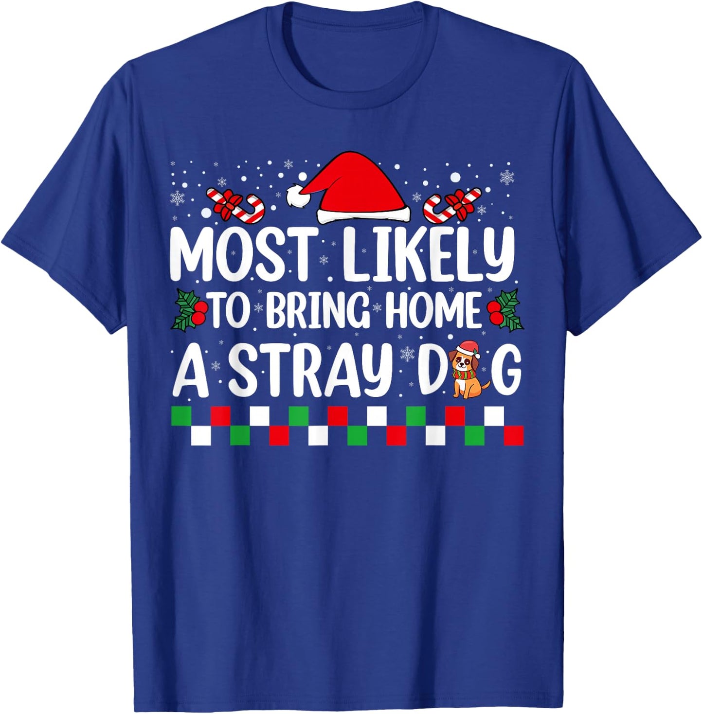 Most Likely To Bring Home A Stray Dog Christmas Funny Xmas T-Shirt - T-Shirt | Royal
