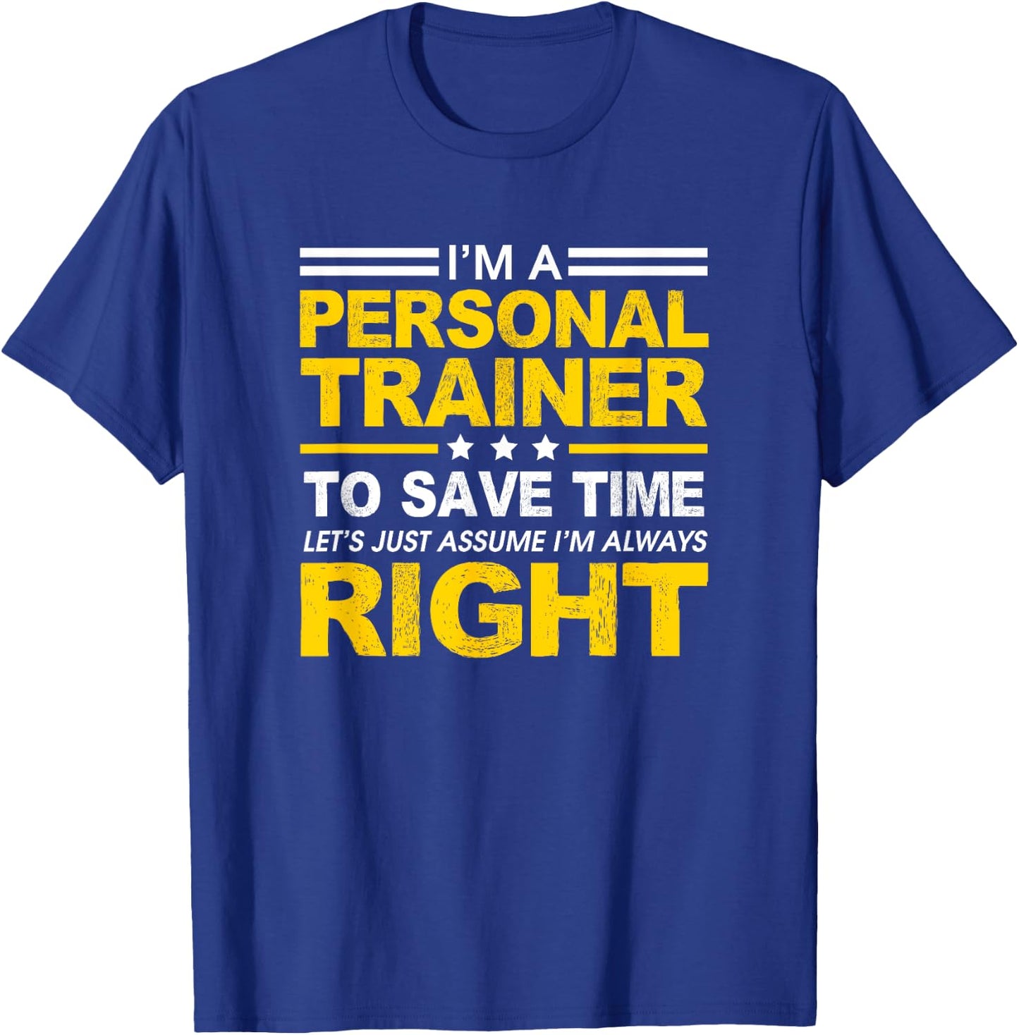 I'm A Personal Trainer... Let's Just Assume I'm Always Right T-Shirt - T-Shirt | Royal