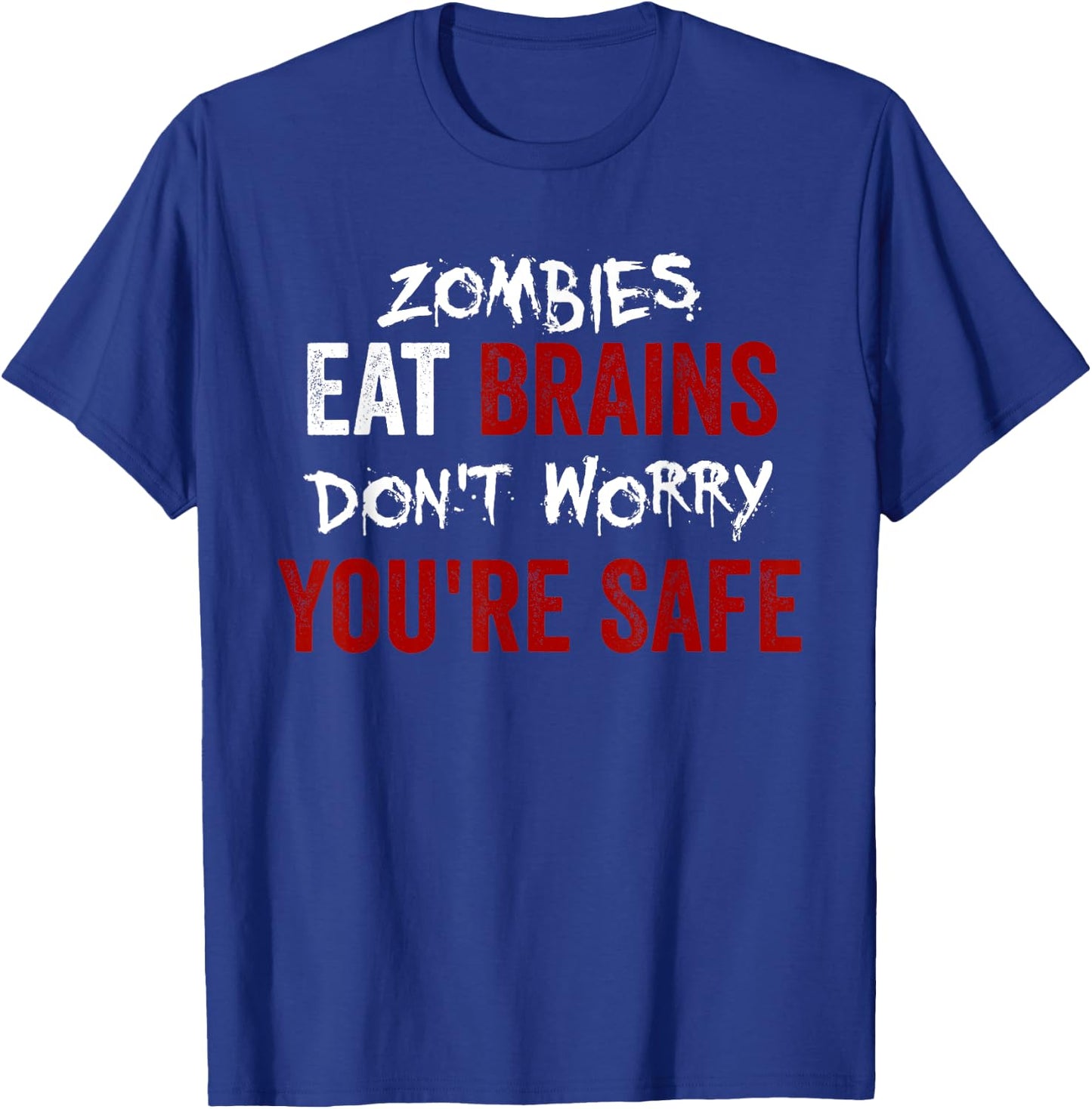 Zombies Eat Brains, Don't Worry You're Safe Funny Sarcastic T-Shirt - T-Shirt | Royal