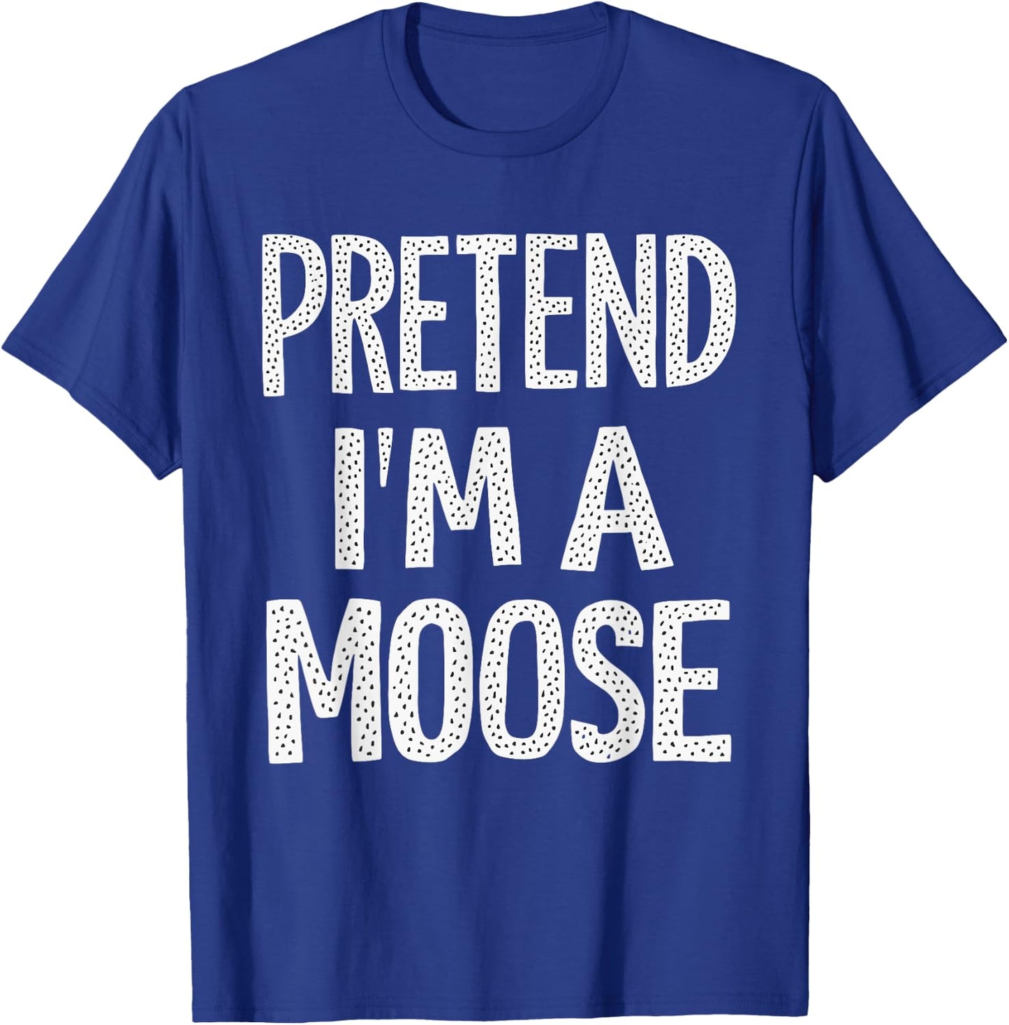 Pretend I'm A Moose T-Shirt - T-Shirt | Royal