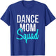 Dance Mom Squad for Cool Mother Days gift T-Shirt - T-Shirt | Royal