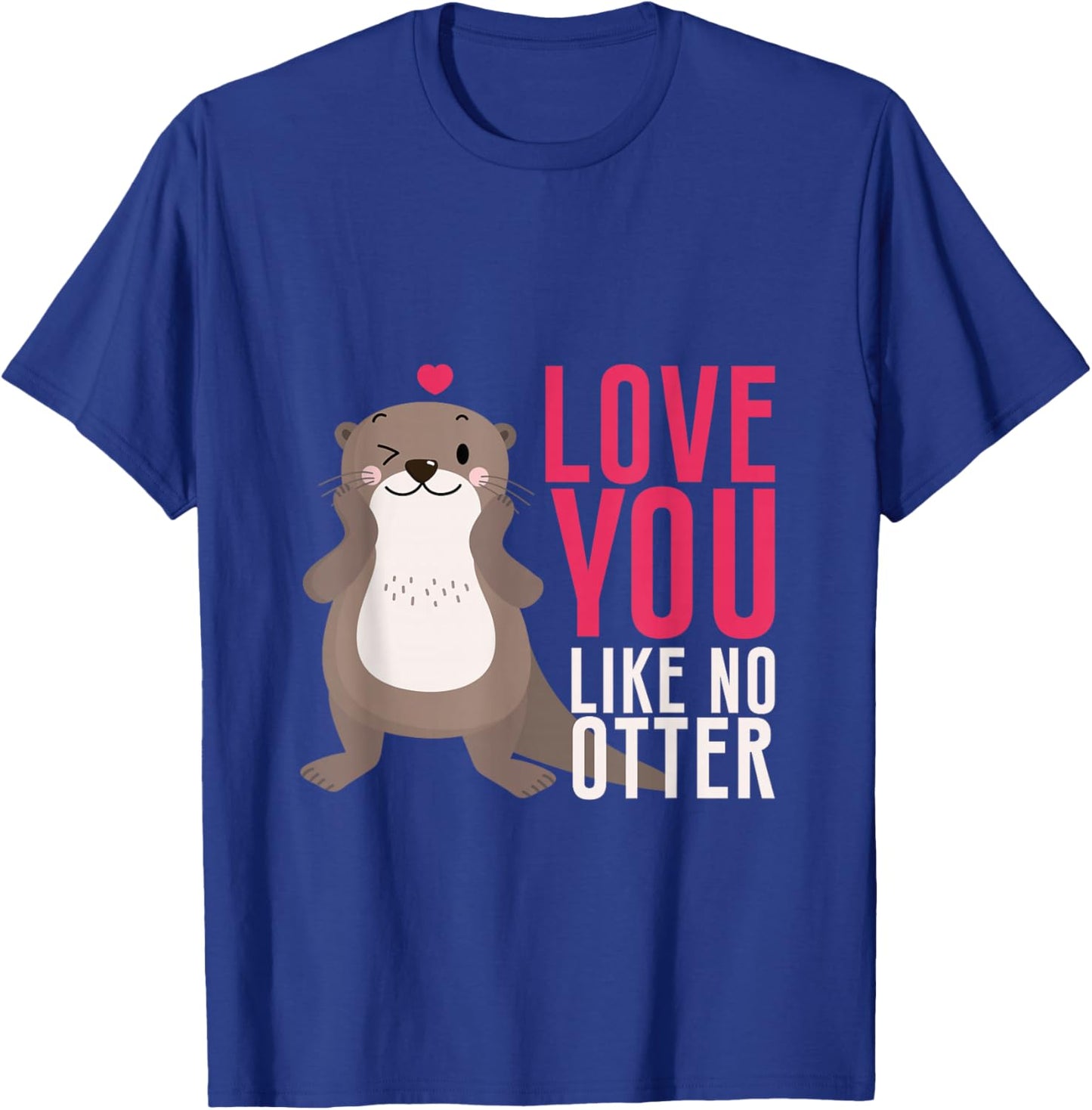 Love You Like No Otter Otter Love Valentine's Day Partner T-Shirt - T-Shirt | Royal