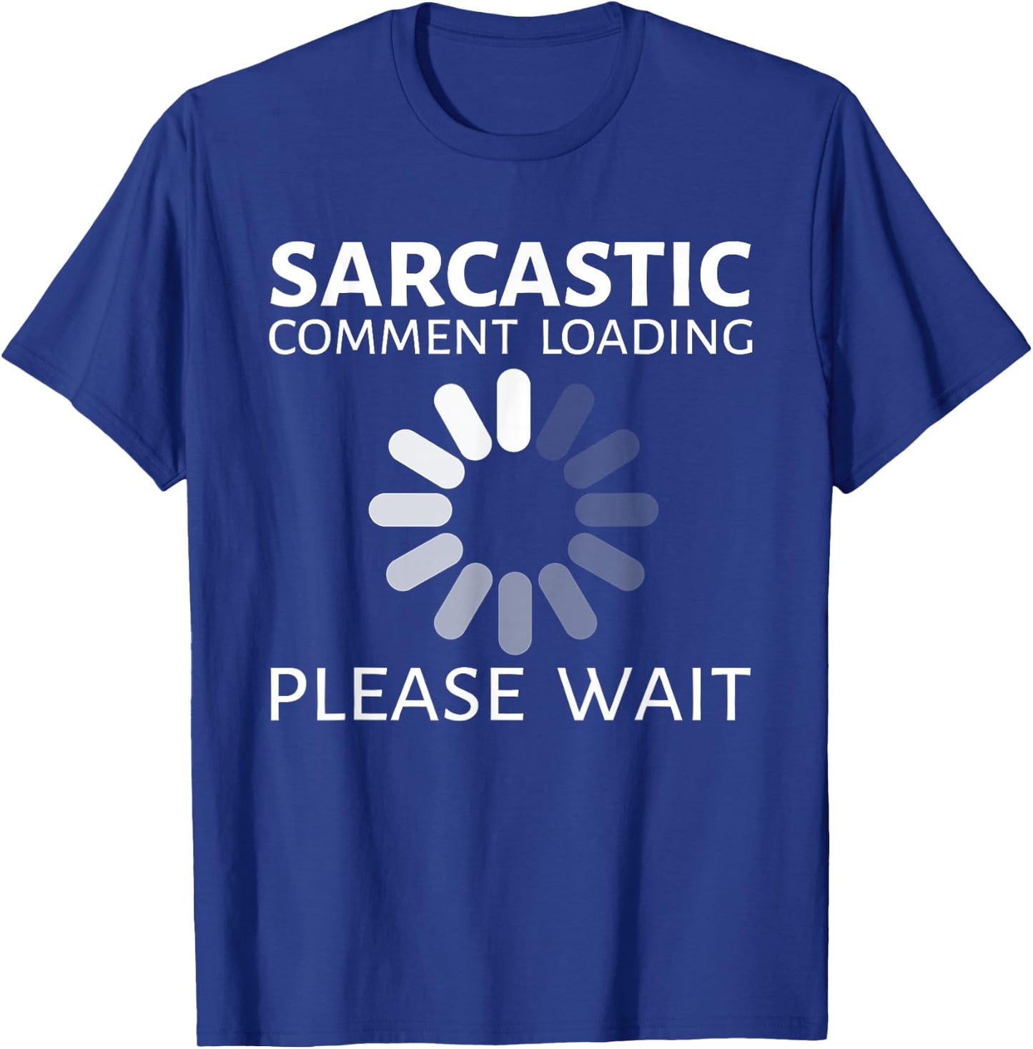 Sarcastic Comment Loading Please Wait Funny T-Shirt - T-Shirt | Royal
