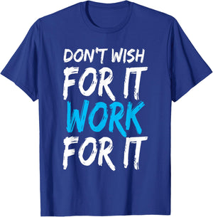 Don't Wish for It Work for It Shirt T-Shirt - T-Shirt | Royal