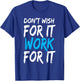 Don't Wish for It Work for It Shirt T-Shirt - T-Shirt | Royal