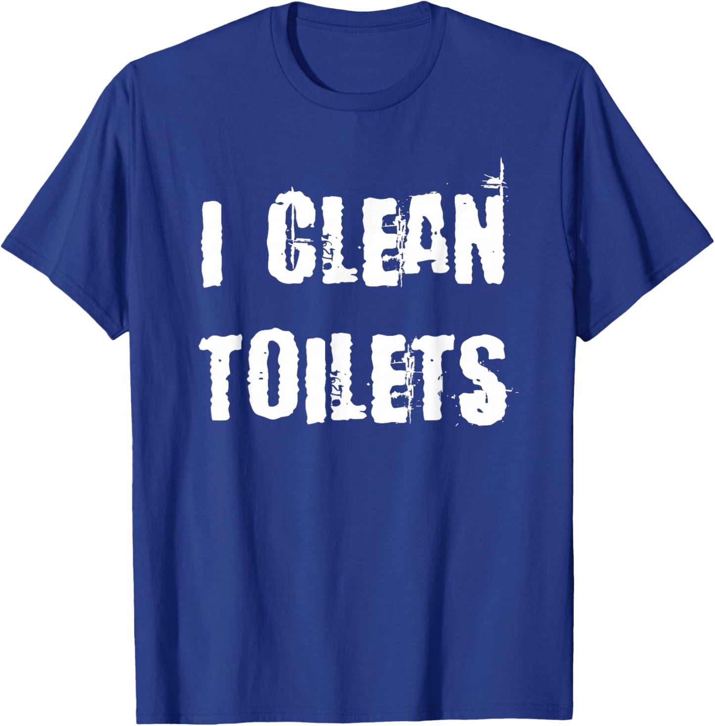 I Clean Toilets T-Shirt - T-Shirt | Royal