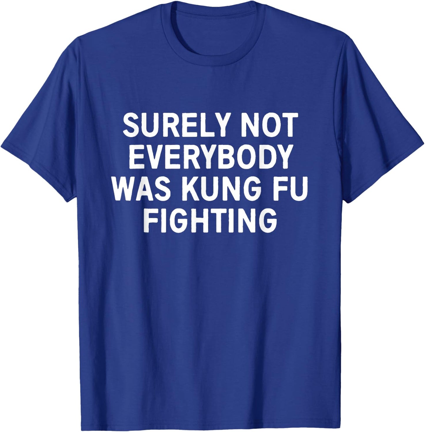 Surely not everybody was kung fu fighting T-Shirt - T-Shirt | Royal