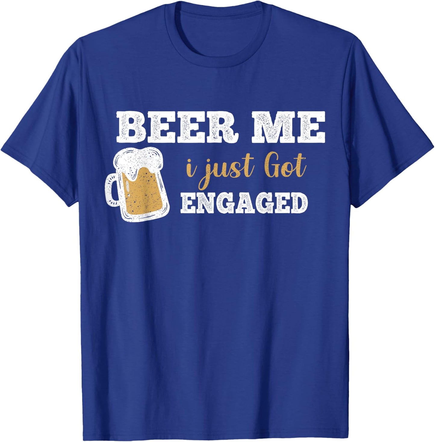 Funny Engagement Shirt Beer Me I Just Got Engaged T-Shirt - T-Shirt | Royal