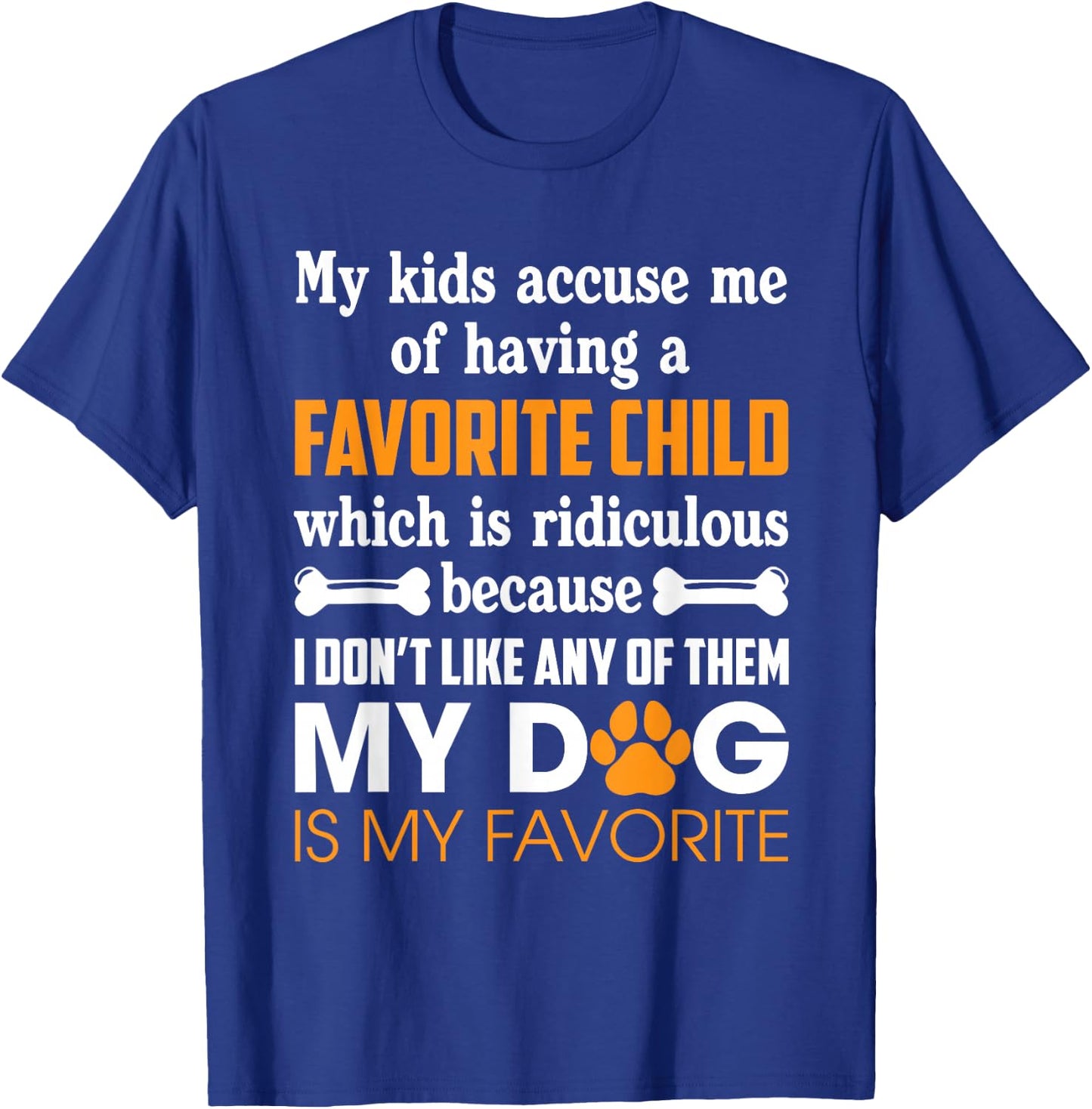 My Kid Accuse Me Of Having Favorite Child Dog Is My Favorite T-Shirt - T-Shirt | Royal
