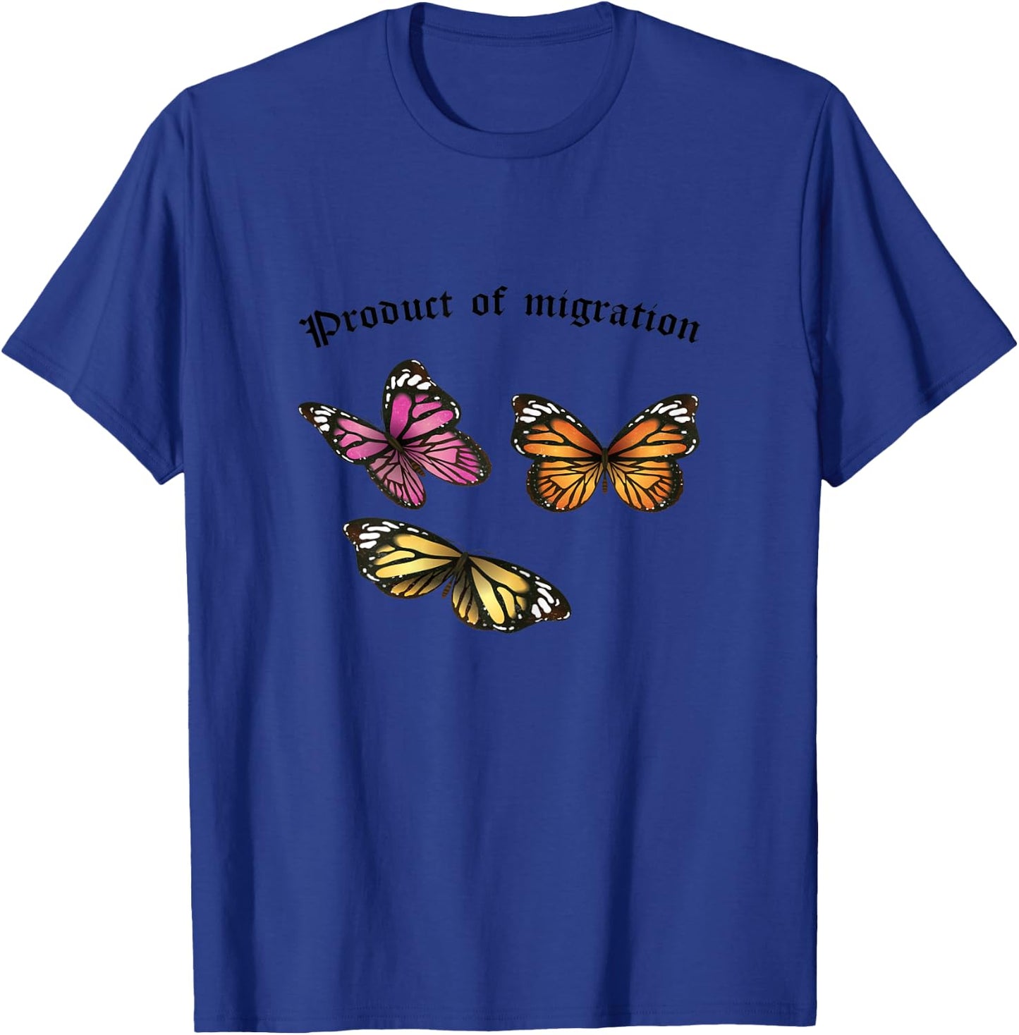 Product of Migration Monarch Butterfly Immigrants Rights T-Shirt - T-Shirt | Royal